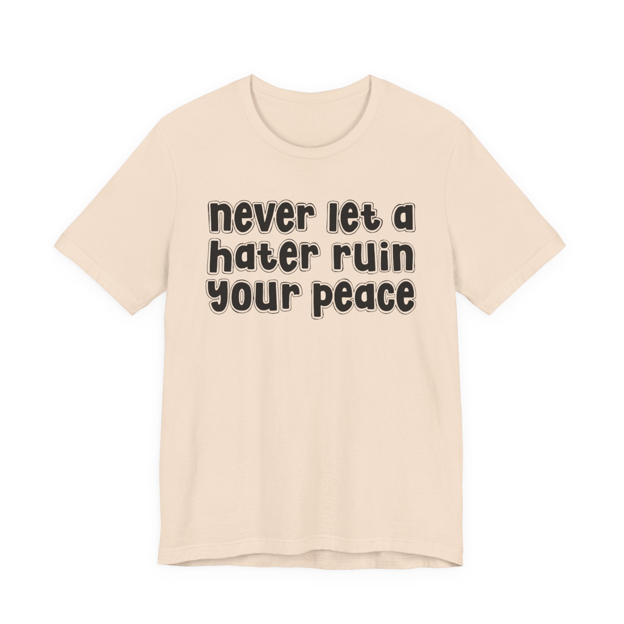 Never Let A Hater Ruin Ya Peace－Mental Health Mindset T-shirt