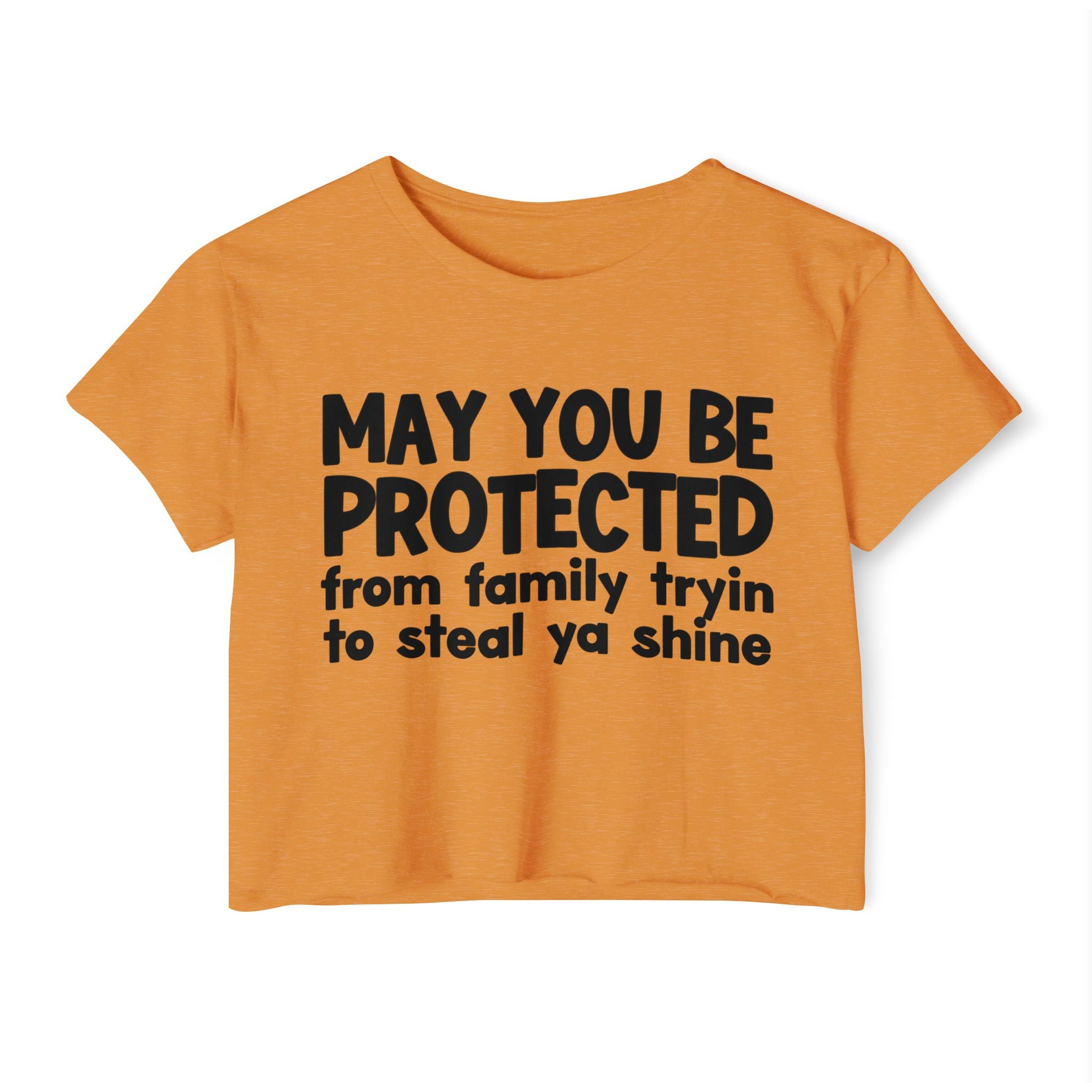 May You Be Protected From Family Tryin To Steal Ya Shine - Inspirational Quote Crop Top