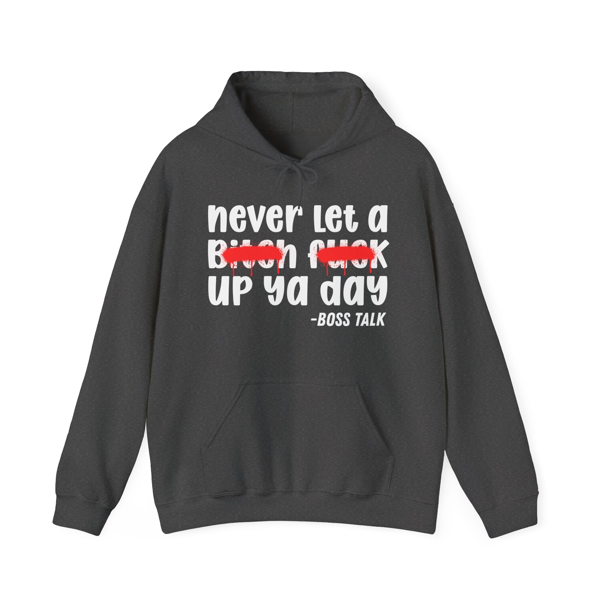 Never Let A Bitch Fuck Up Ya Day - Motivational Money Talk Hoodie