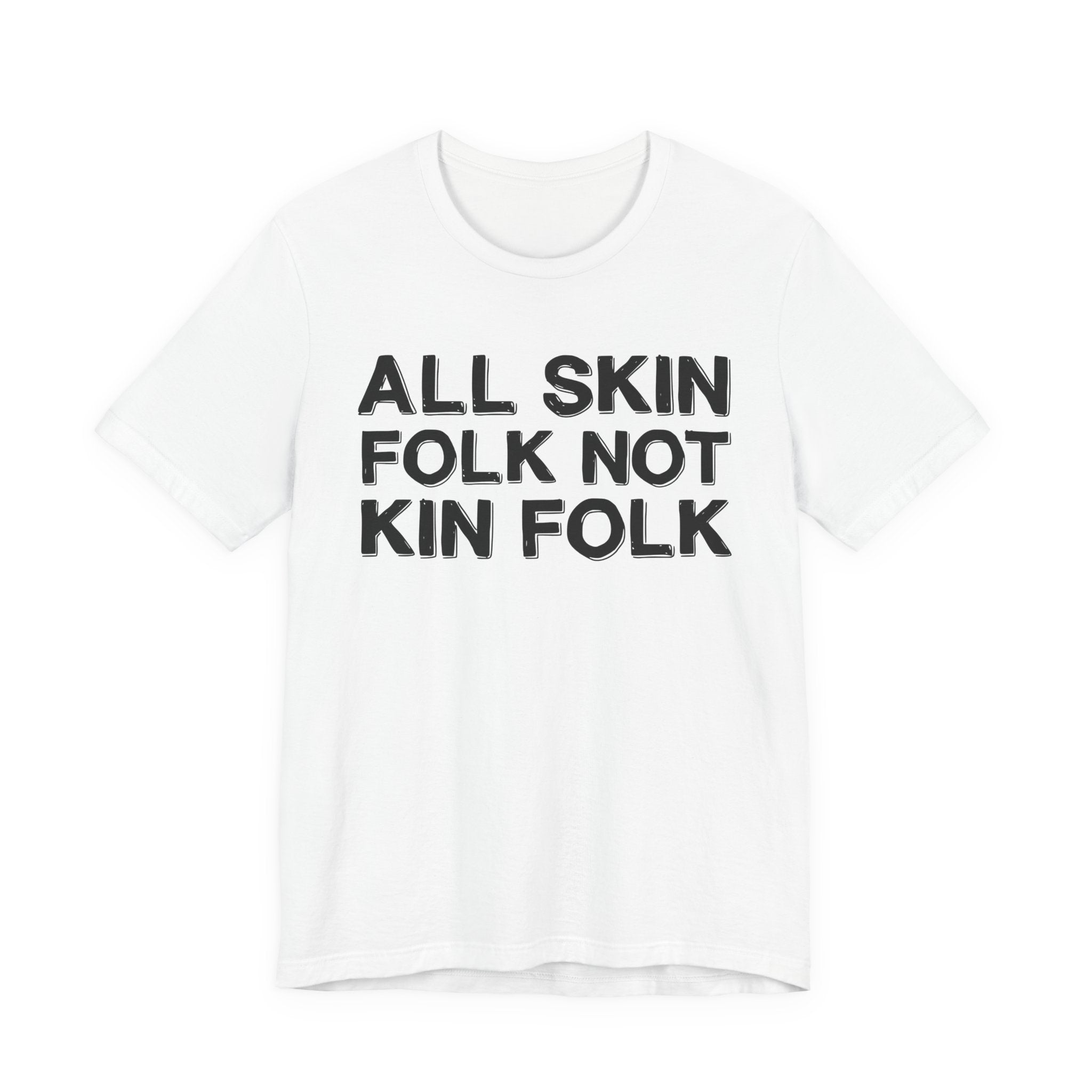 All Skin Folk Not Kin Folk - Black Saying T-Shirt