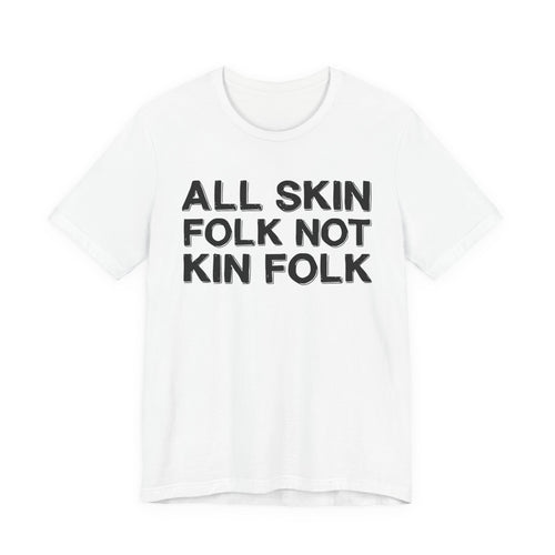 All Skin Folk Not Kin Folk - Black Saying T-Shirt