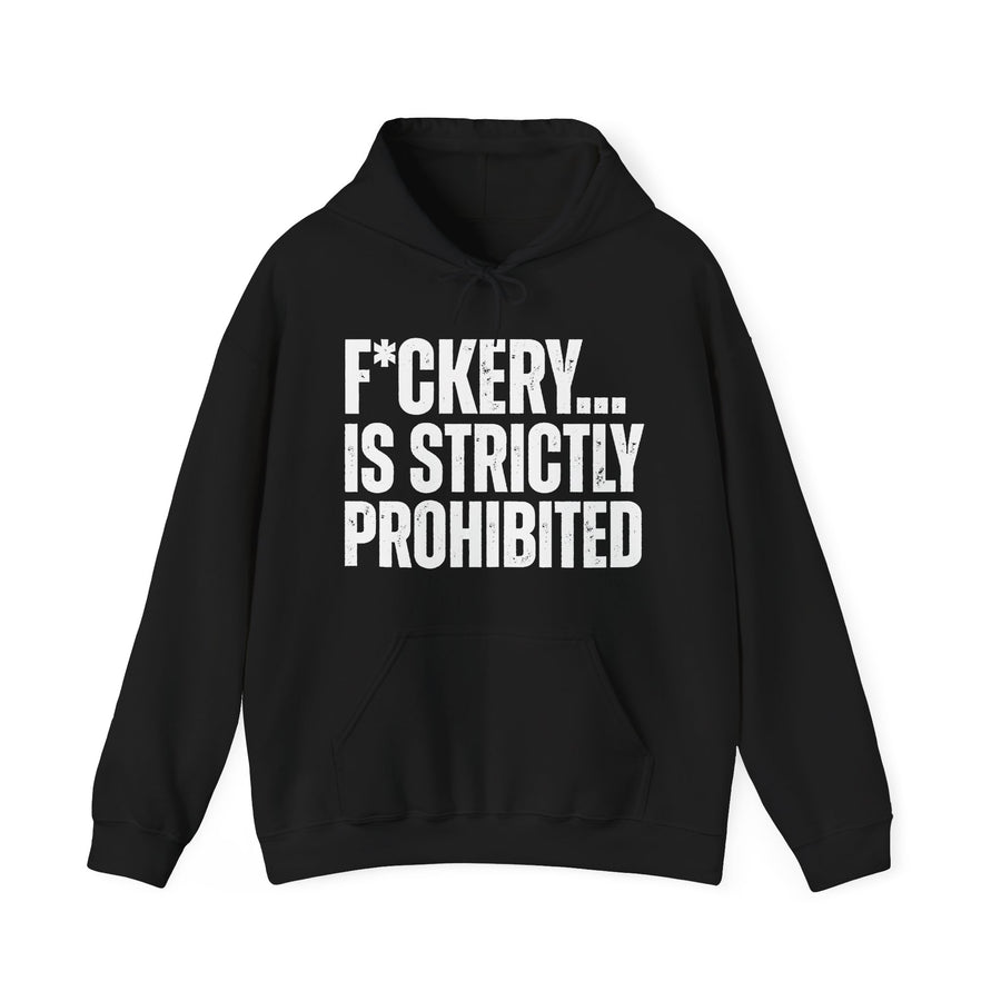 Fuckery Is Stricly Prohibited — Hoodie front flat-lay: F*CKERY... IS STRICTLY PROHIBITED, white distressed block print with asterisk-masked U, white print on black. Street Talk Designs sarcastic statement apparel.