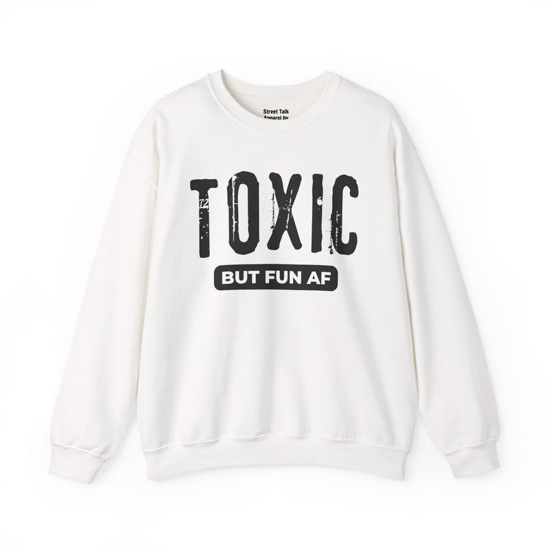 Toxic But Fun AF Sweatshirt