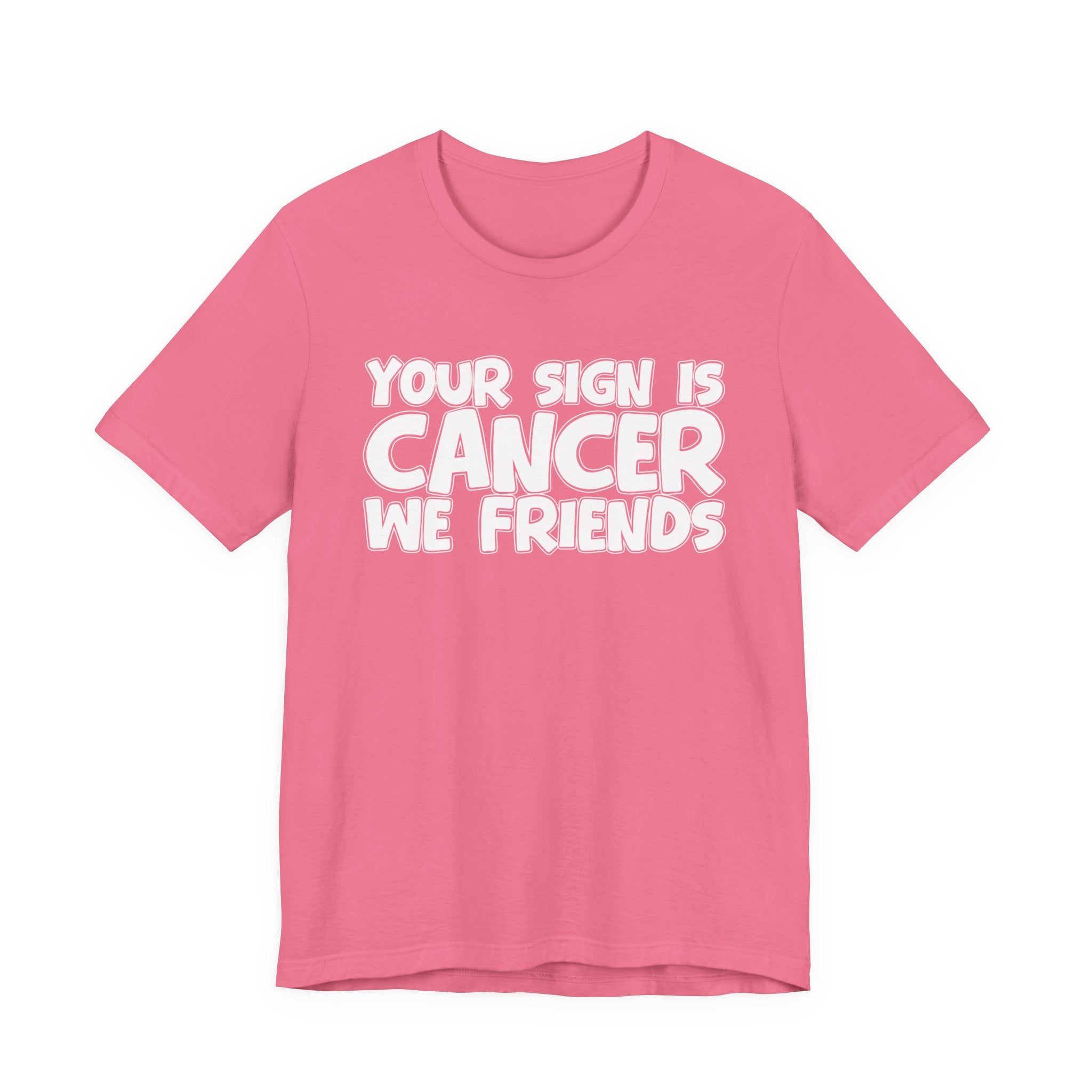 Your Sign Is CANCER We Friends - Fun Astrology Tee for CANCERS