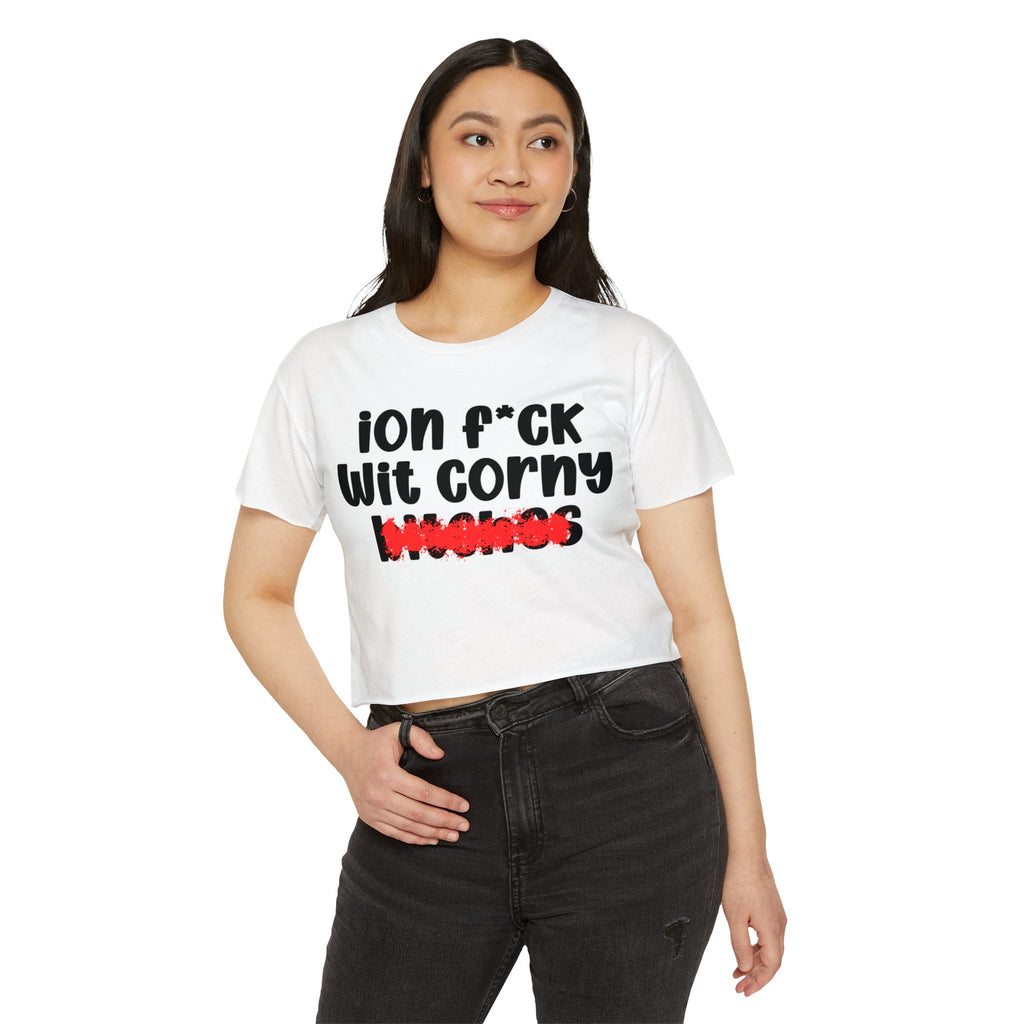 ION (I Don't) FUCK WIT CORNY BITCHES - Bold Sarcastic Crop Top