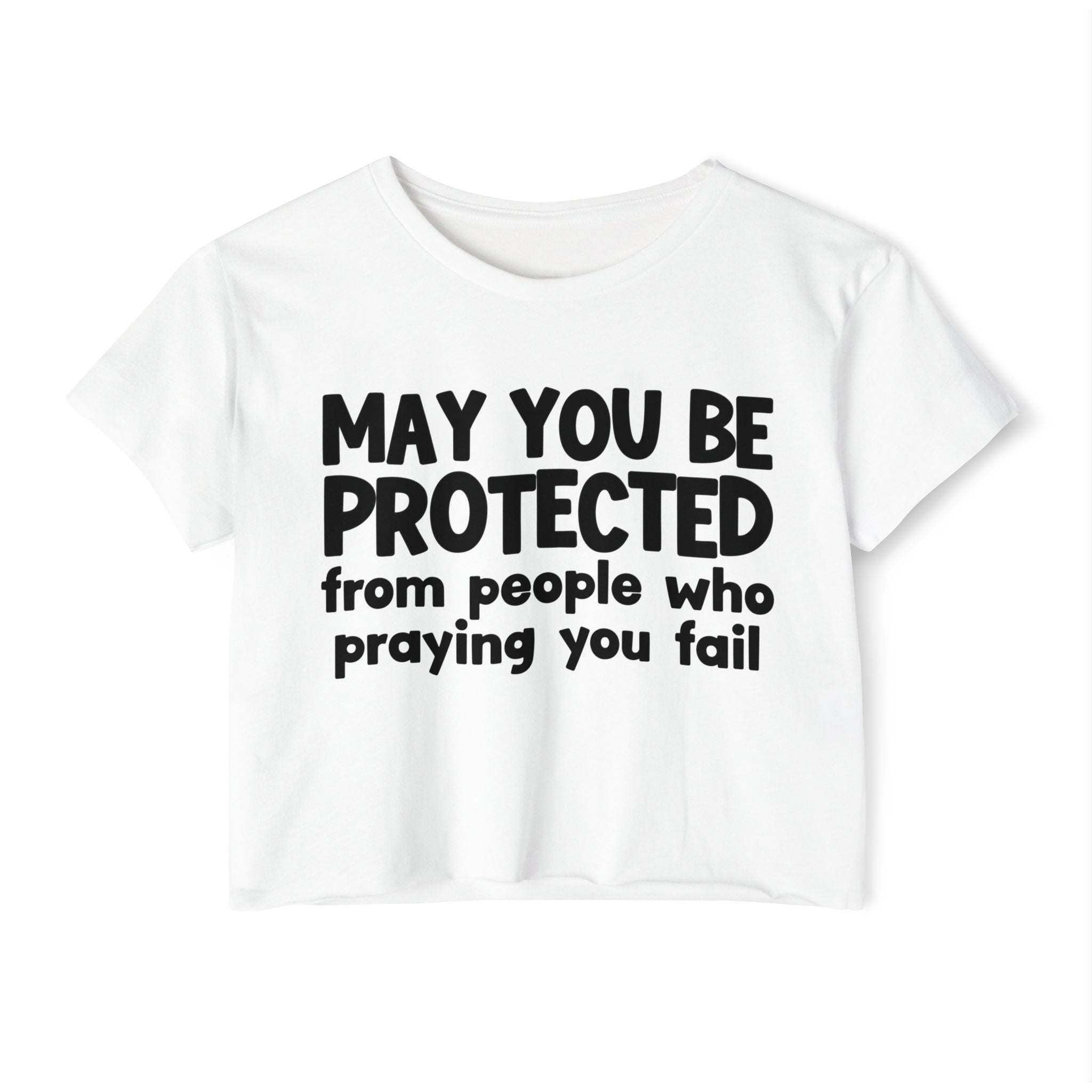 May You Be Protected From People Who Praying You Fail - Inspirational Quote Crop Top