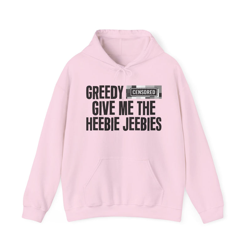 Greedy [Censored] Give Me The Heebie Jeebies - Hoodie