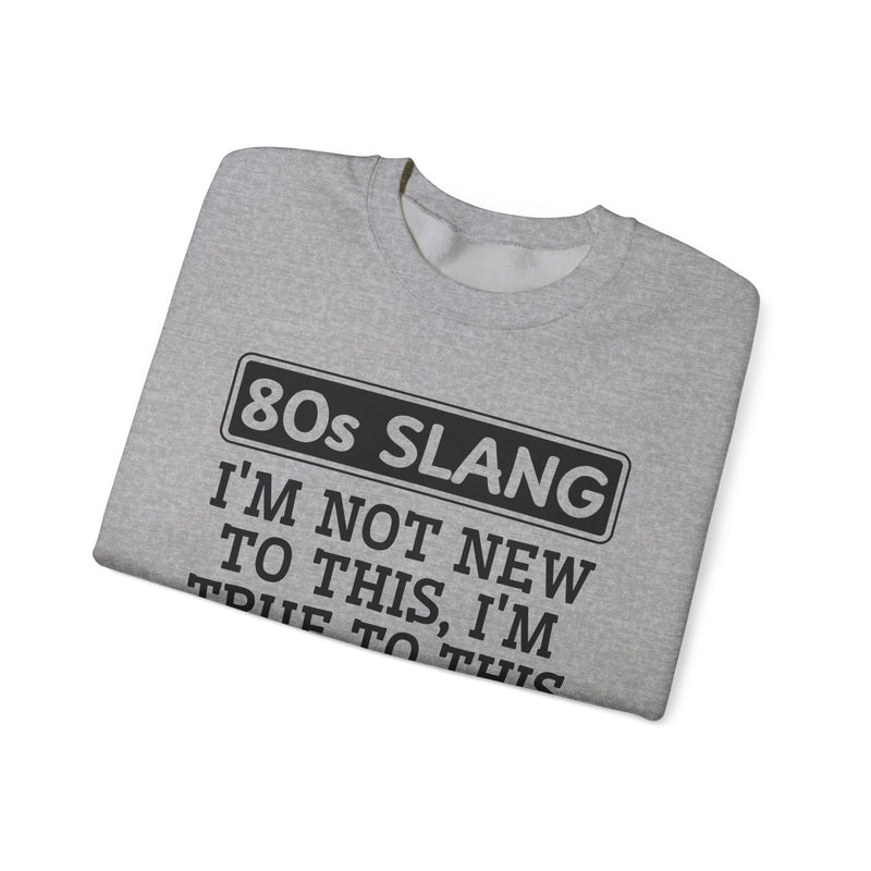 80s I'm Not New To This I'm True To This — Sweatshirt