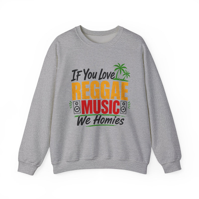 If You Love Reggae Music We Homies － Reggae Music Lover Sweatshirt