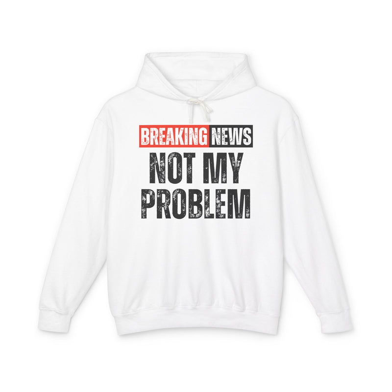 Breaking News: Not My Problem － Funny News Alert Hoodie