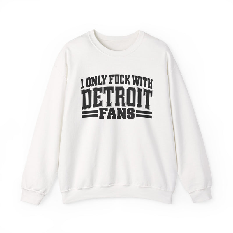 I Only Fuck With Detroit Fans — Bold Sport Fans Declaration Sweatshirt