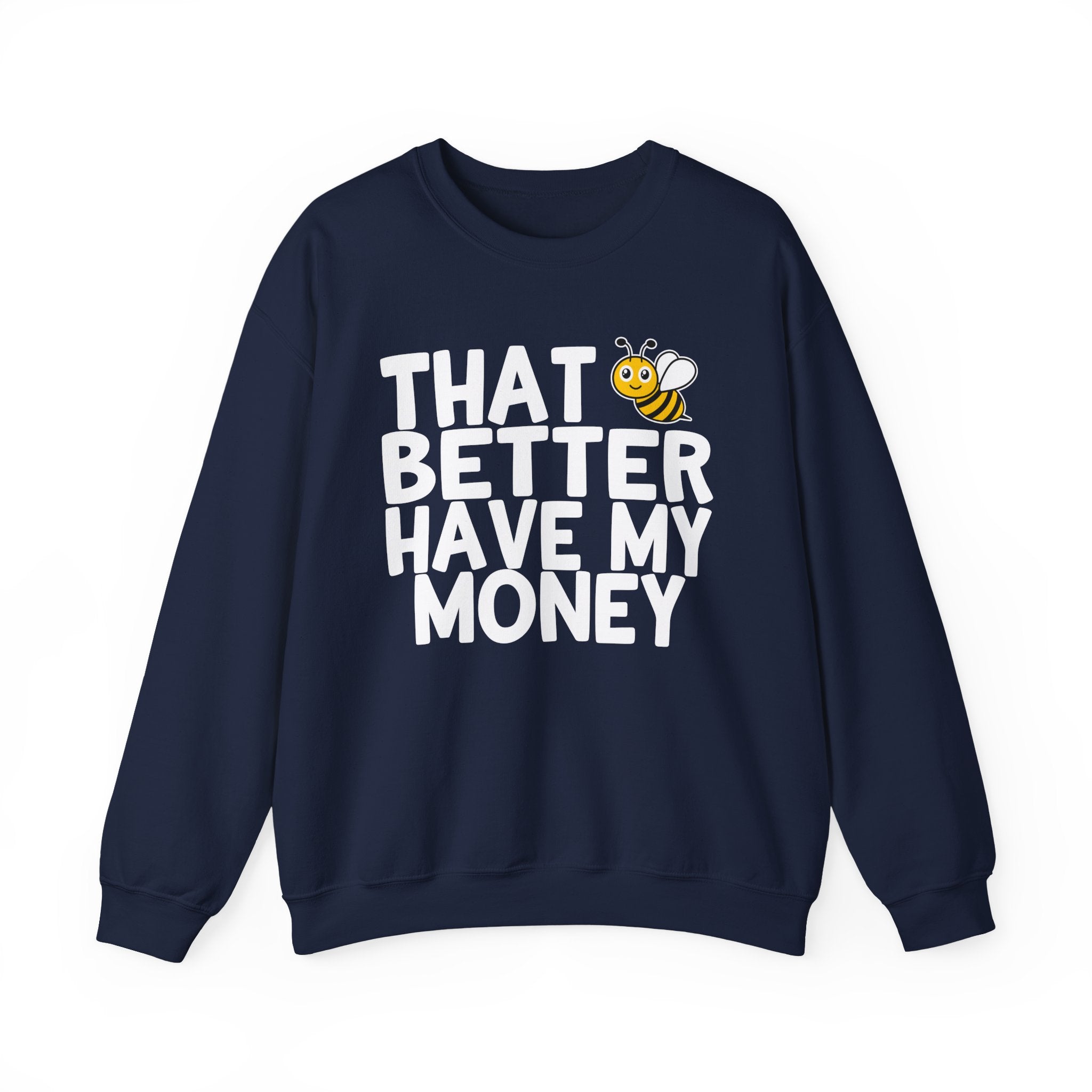 That Bee (Bitch) Better Have My Money — Sweatshirt