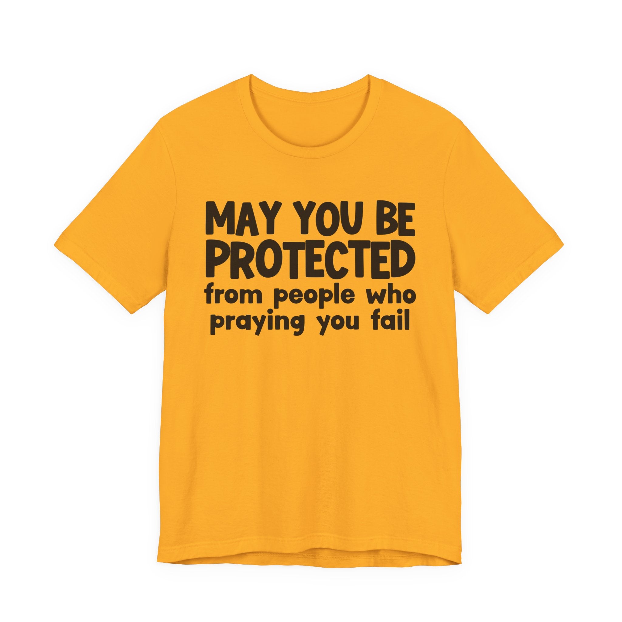 May You Be Protected From People Who Praying You Fail - Inspirational Statement T-Shirt