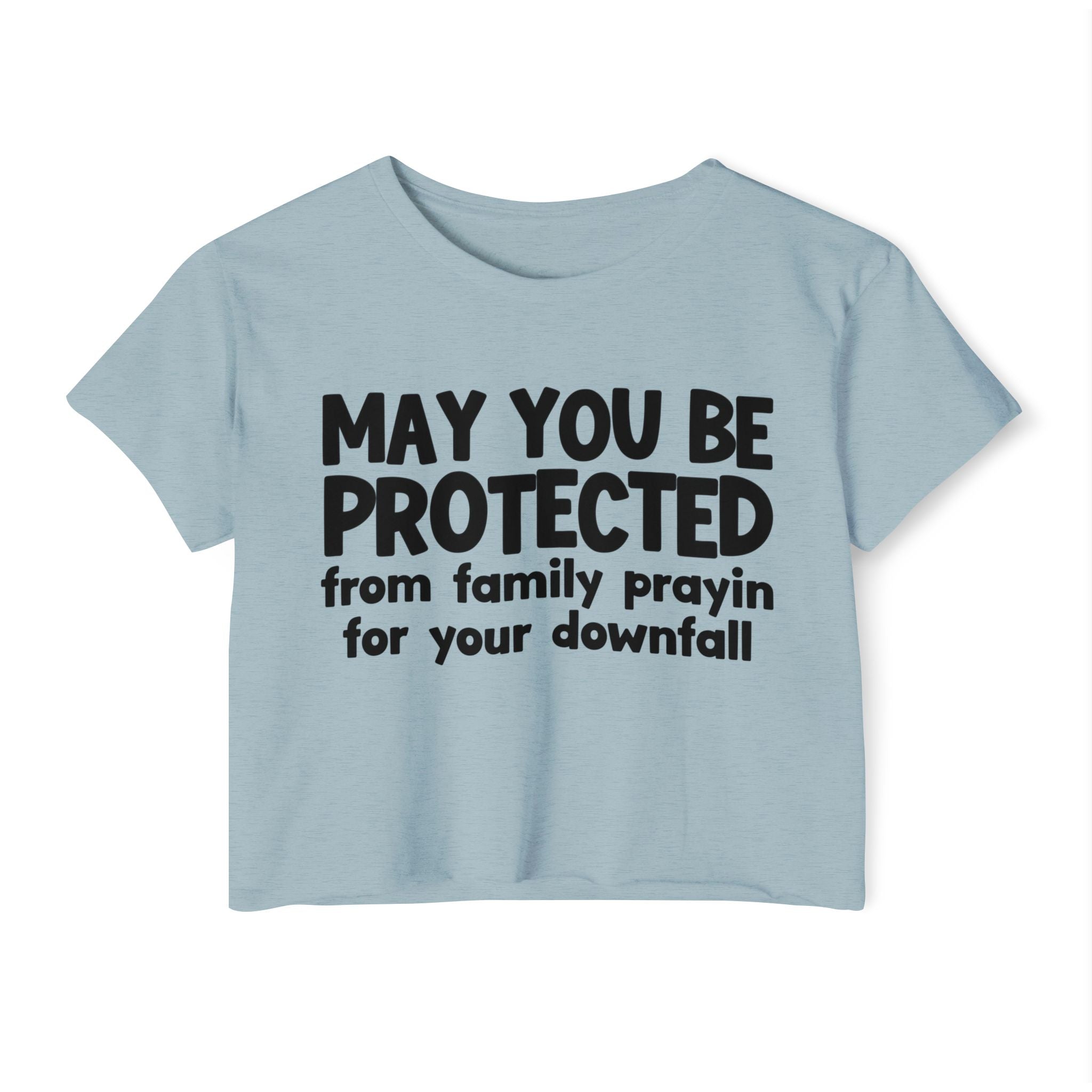 May You Be Protected From Family Prayin For Your Downfall - Inspirational Quote Crop Top