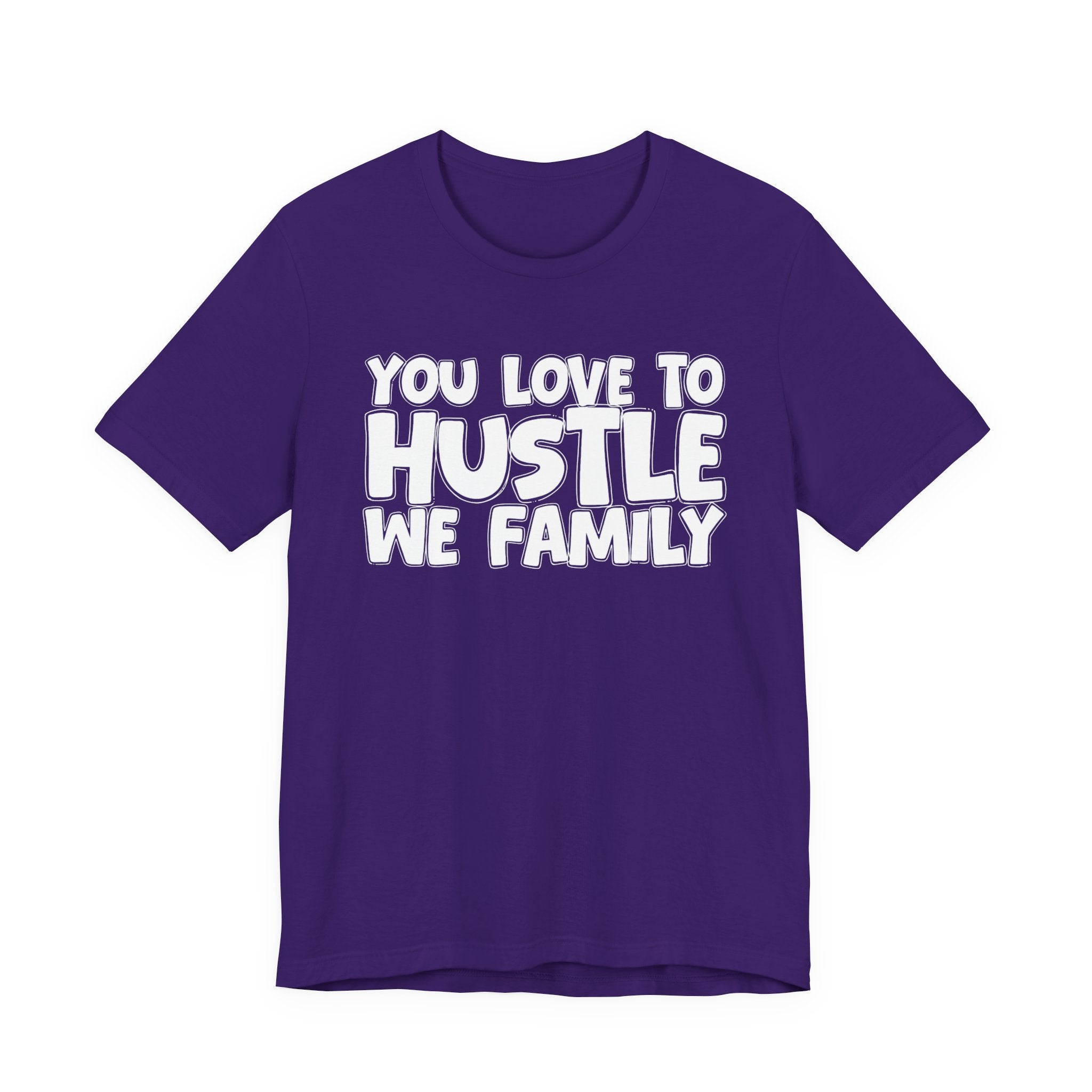 You Love To Hustle We Family — Motivational Hustle Statement T-Shirt