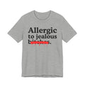 Allergic To Jealous Bitches — Sarcastic Sassy Statement T-Shirt