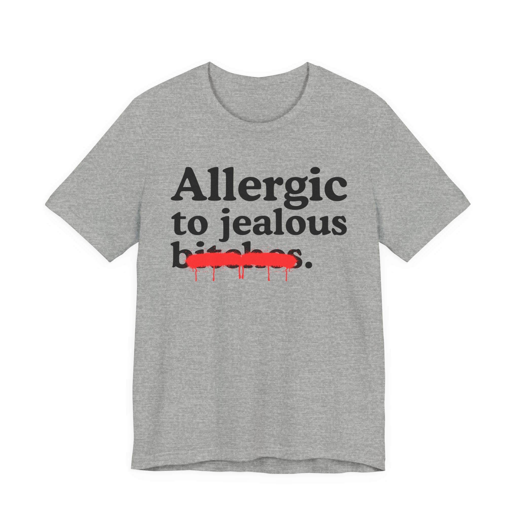 Allergic To Jealous Bitches — Sarcastic Sassy Statement T-Shirt