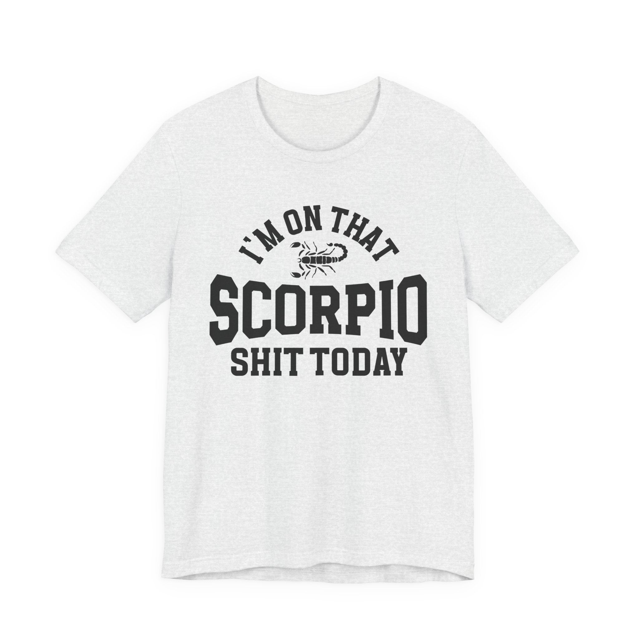 I'm On That Scorpio Shit Today T-shirt