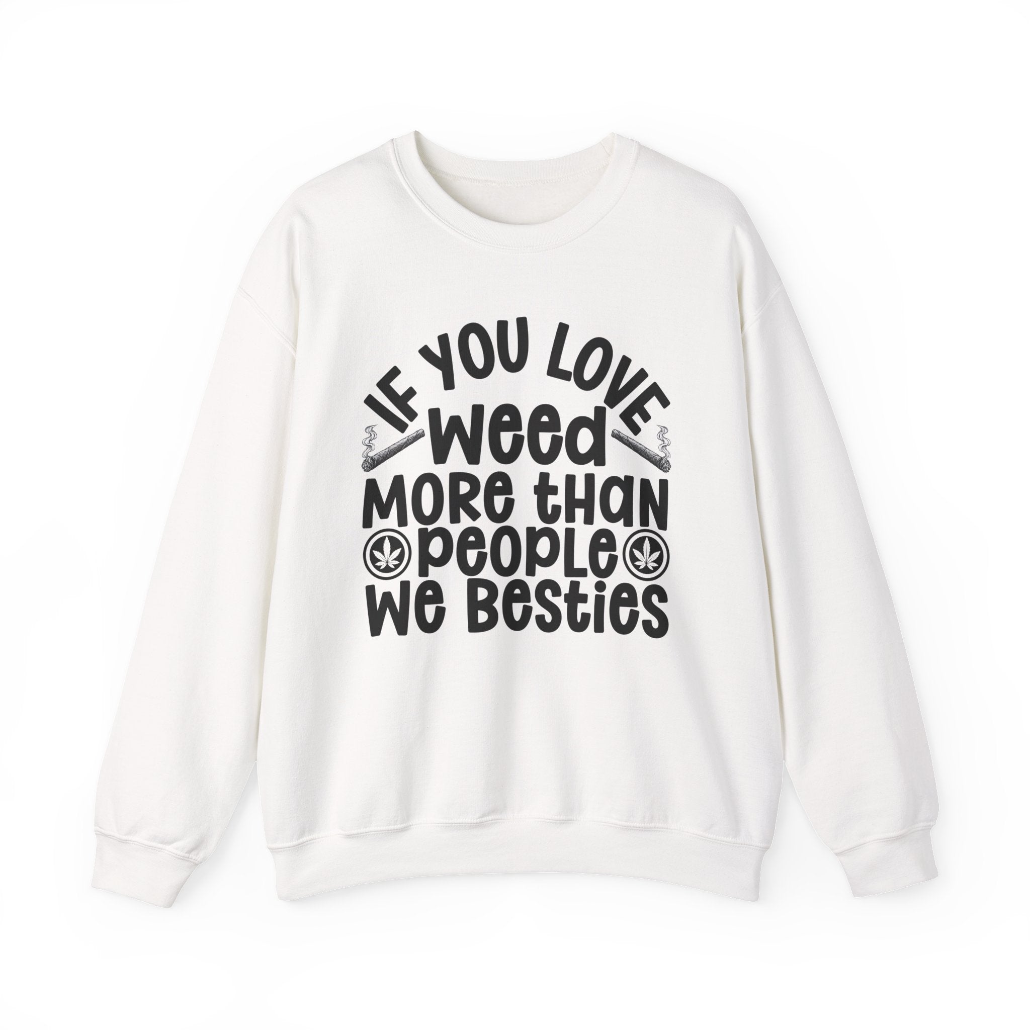 If You Love Weed More Than People We Besties — 420 Lovers Sweatshirt