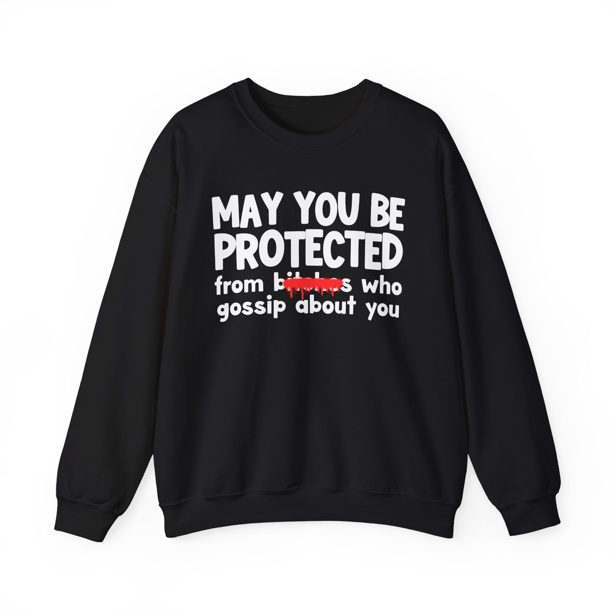 May You Be Protected From Bitches Who Gossip About You — Funny Protection Statement Sweatshirt