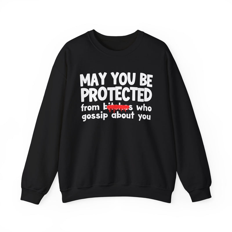 May You Be Protected From Bitches Who Gossip About You — Funny Protection Statement Sweatshirt
