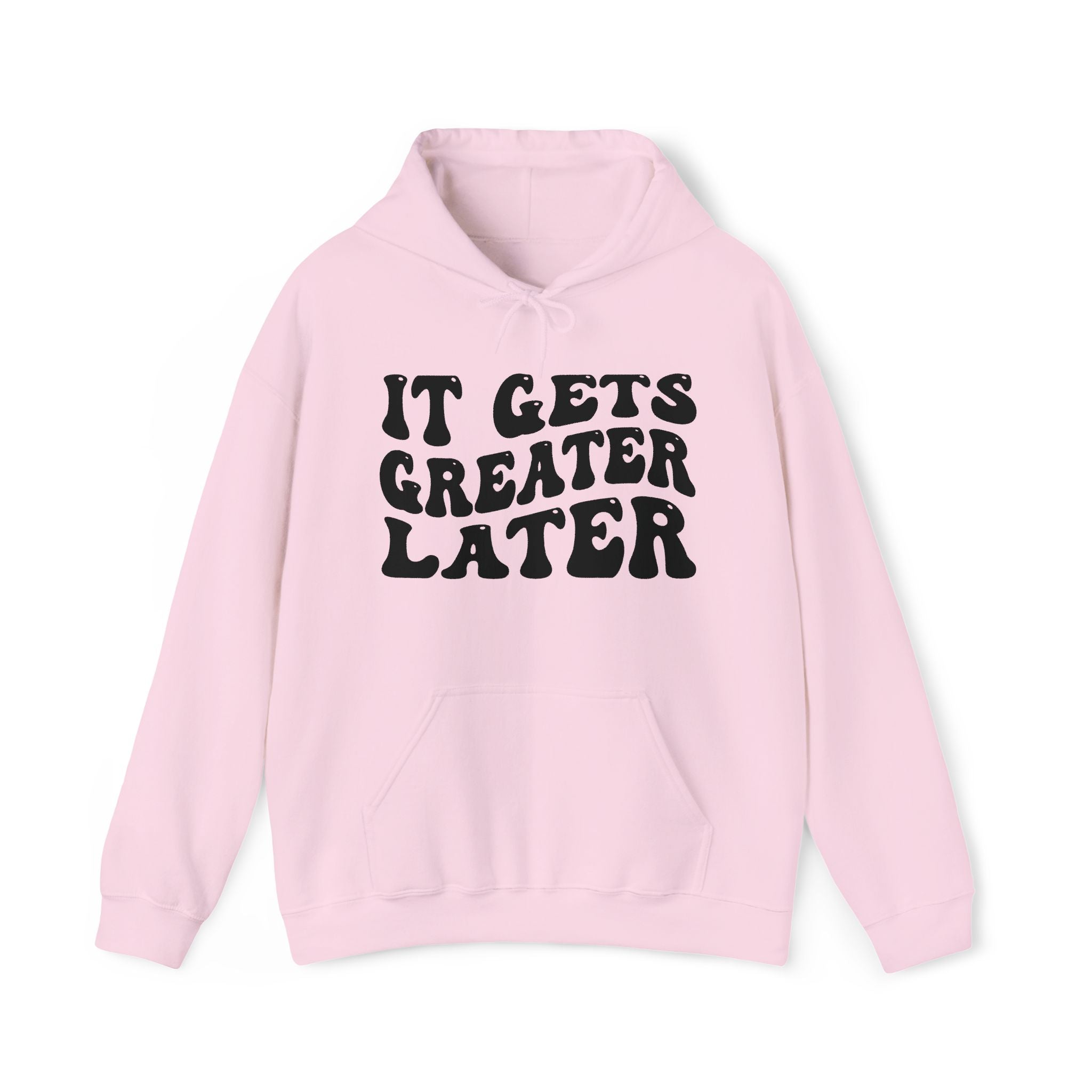 It Gets Greater Later — Hoodie