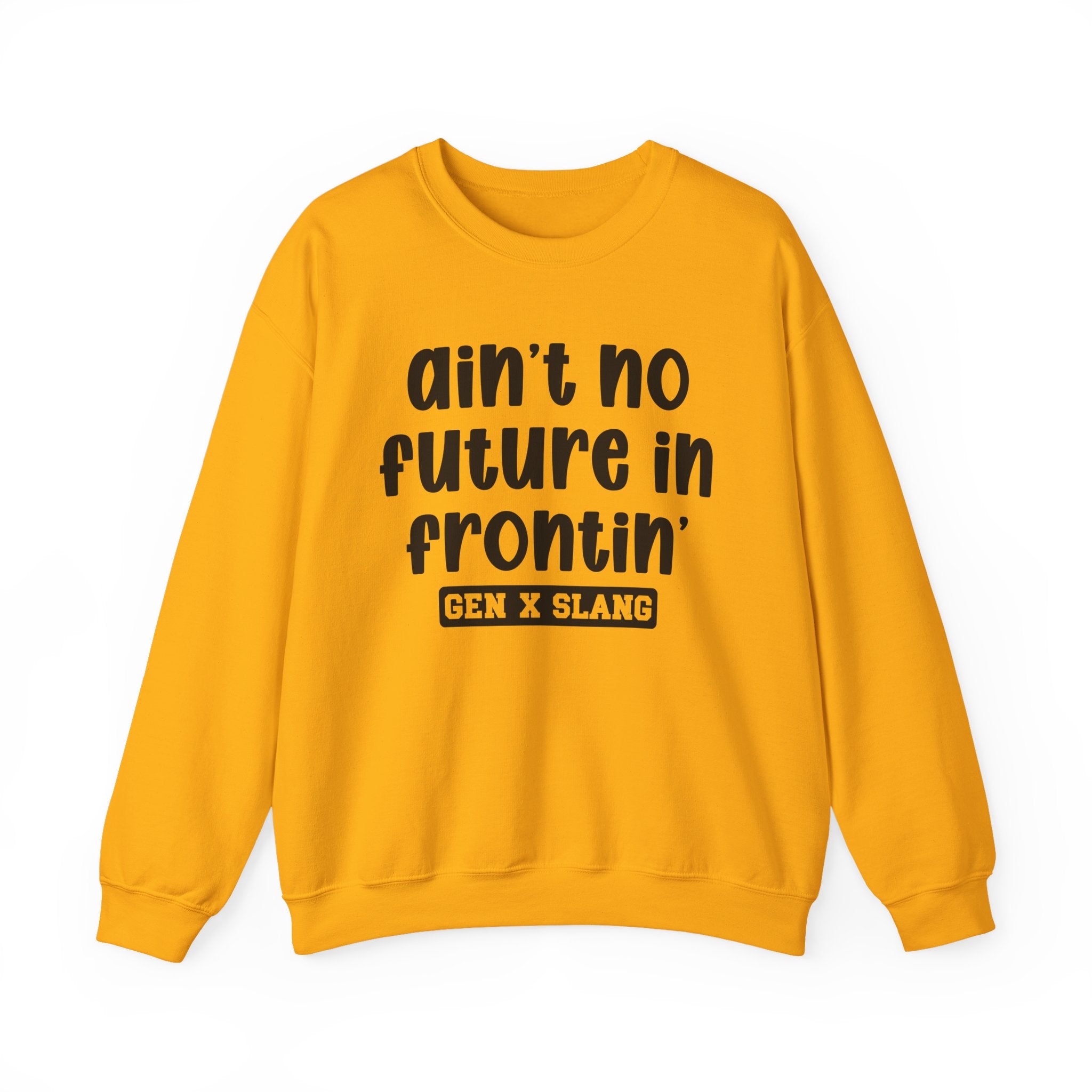 Ain't No Future In Frontin' – Funny Sarcastic Graphic Sweatshirt