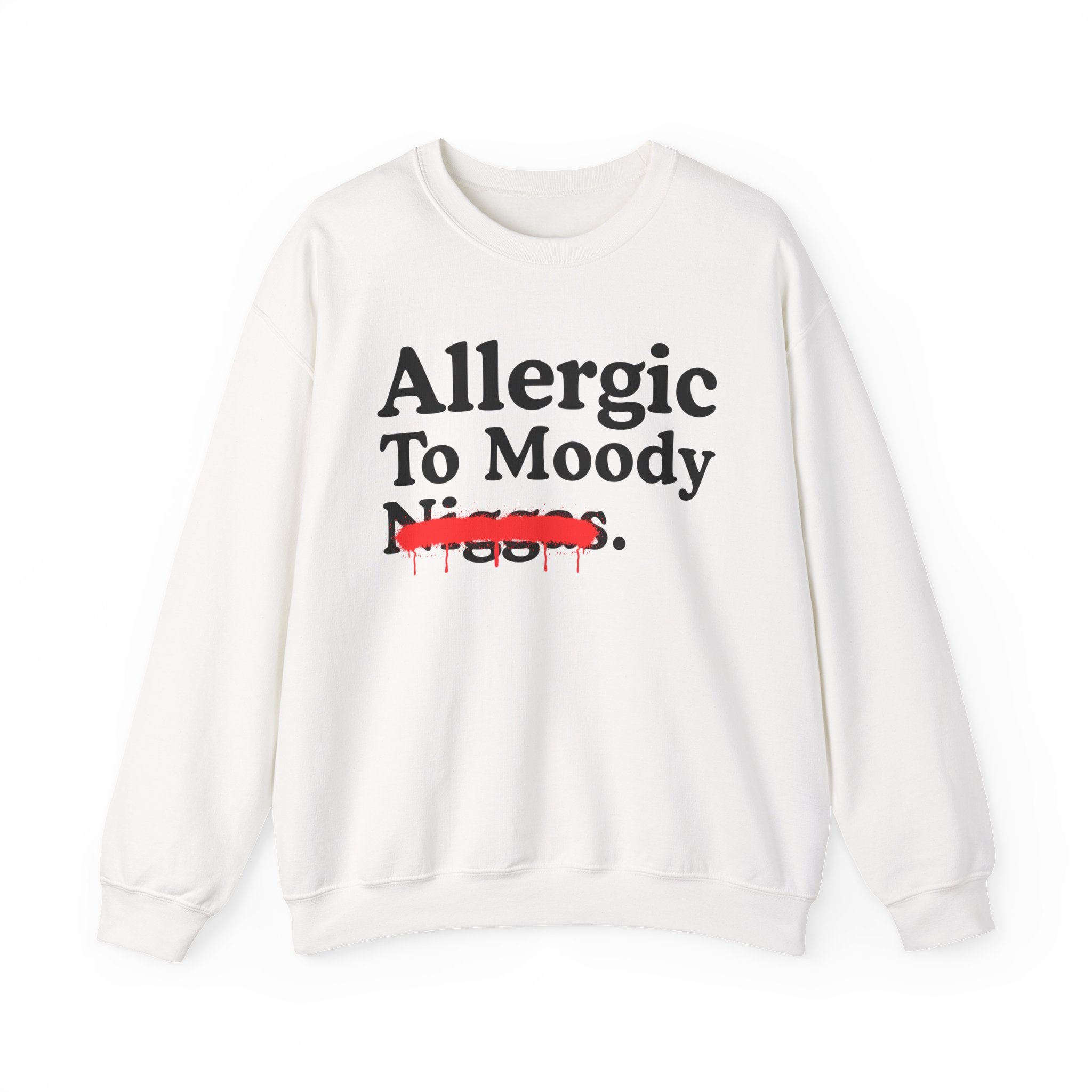 Allergic To Moody Niggas — Sarcastic Statement Sweatshirt