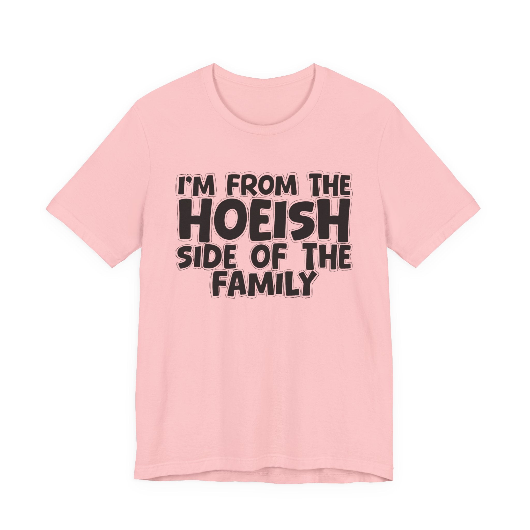 I'm From The Hoeish Side of the Family - Hilarious Family Pride Tee