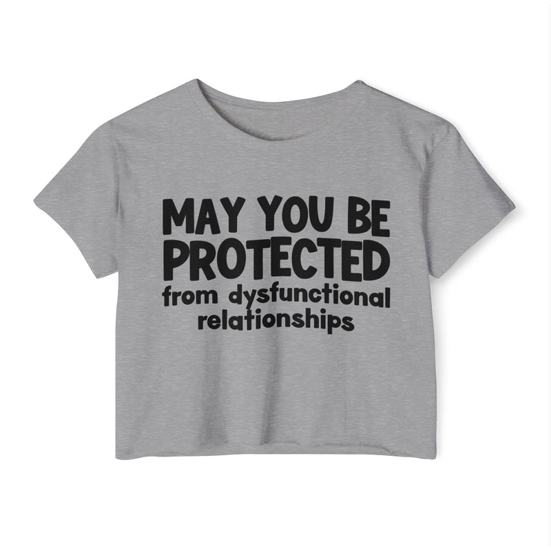 May You Be Protected From Dysfunctional relationships Inspirational Quote Crop Top