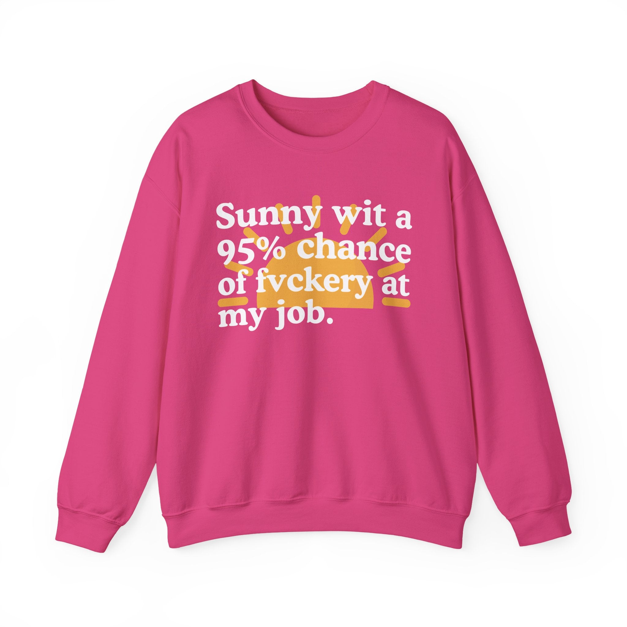 Sunny Wit A 95% Chance Of Fuckery At My Job — Funny Weather Quote Sweatshirt