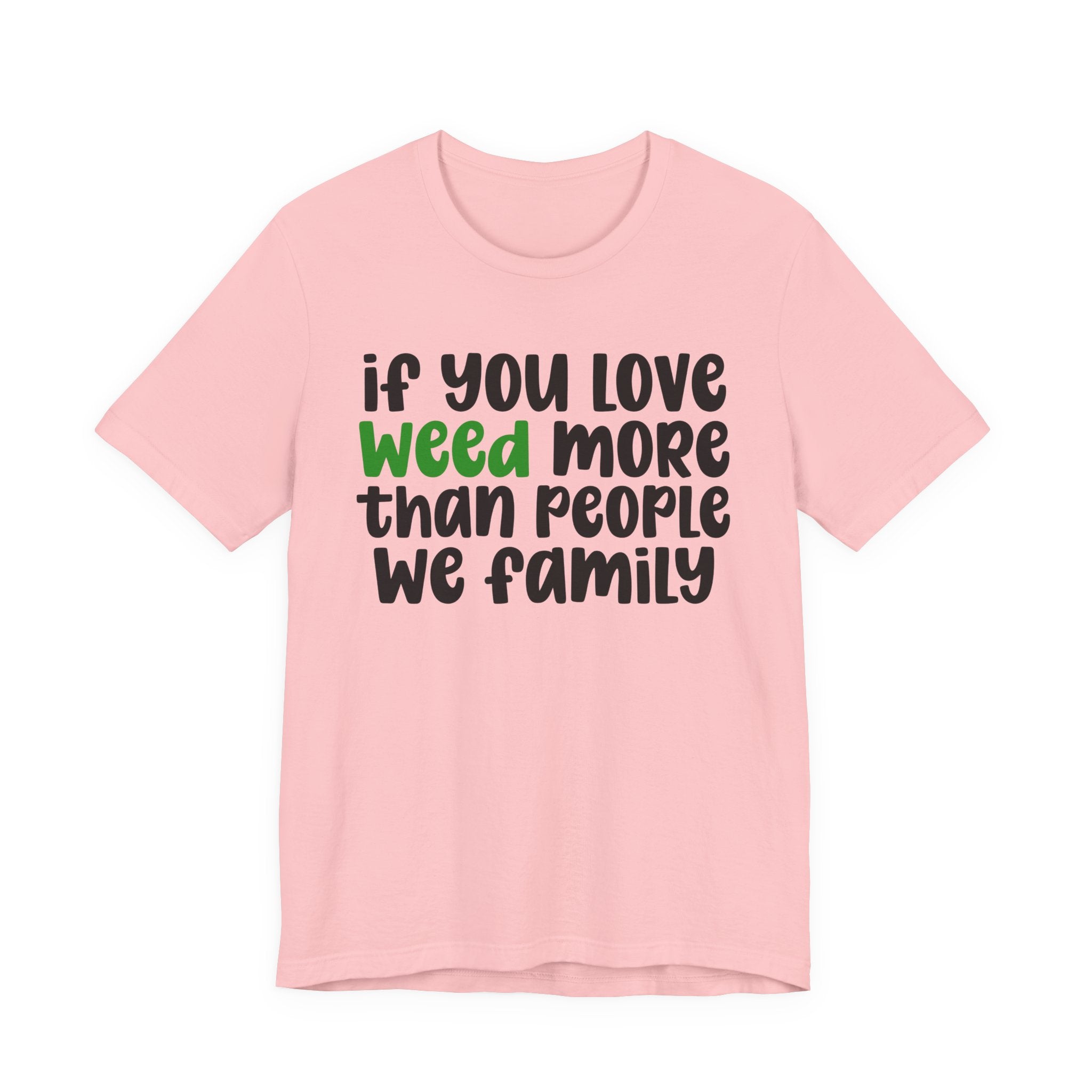 If You Love Weed More Than People T-Shirt — Funny Cannabis Graphic T‑Shirt