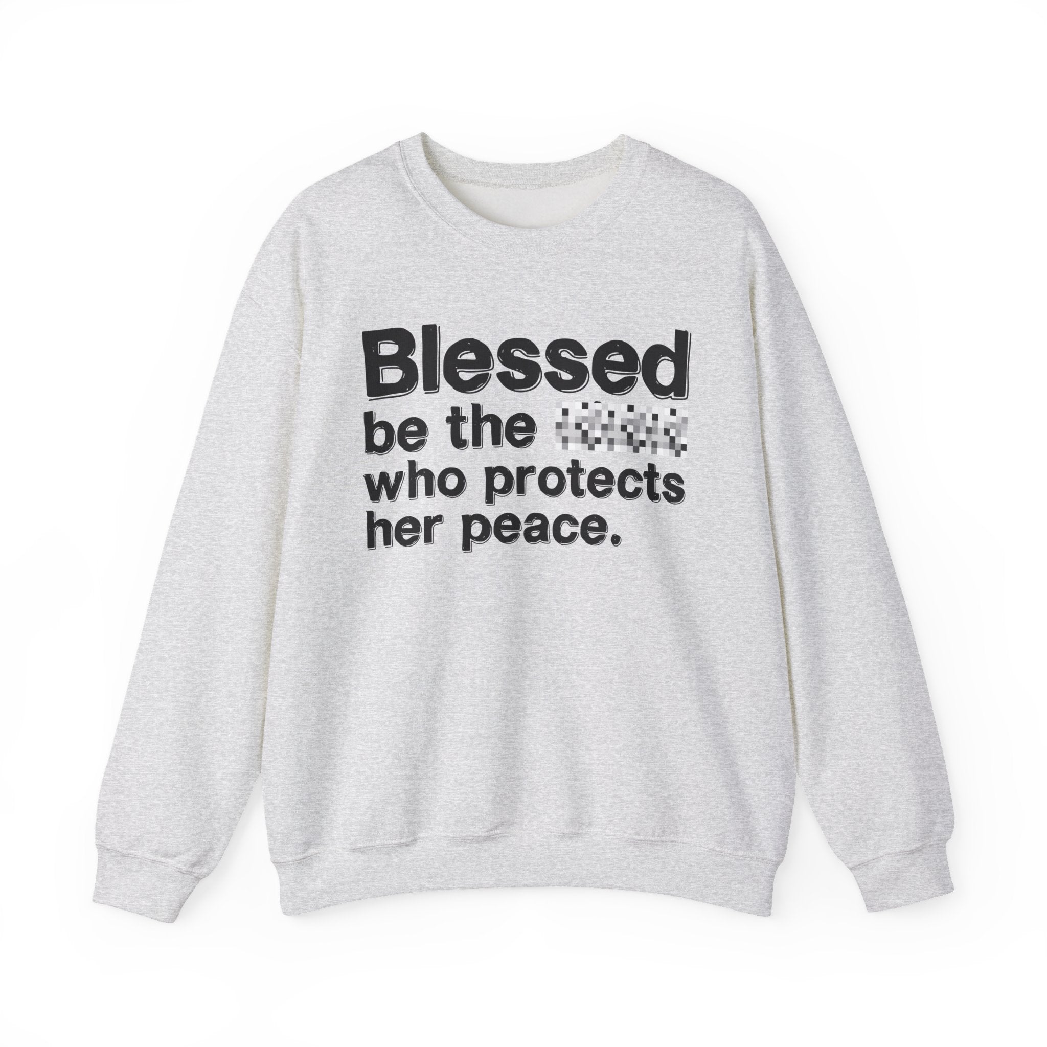 Blessed Be The Bitch Who Protects Her Peace - Inspirational Sweatshirt