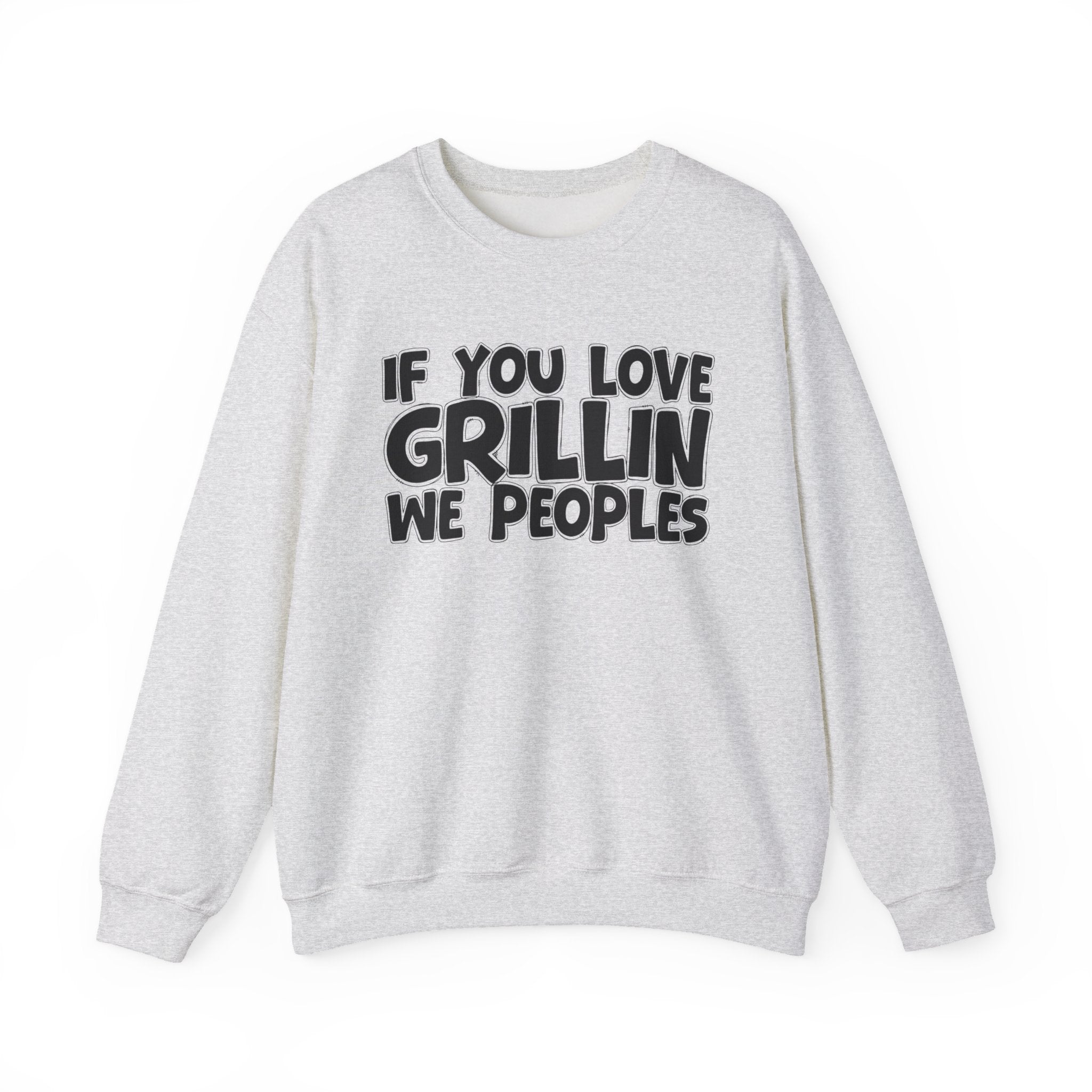 If You Love Grillin We Peoples — Motivational Hustle Statement Sweatshirt
