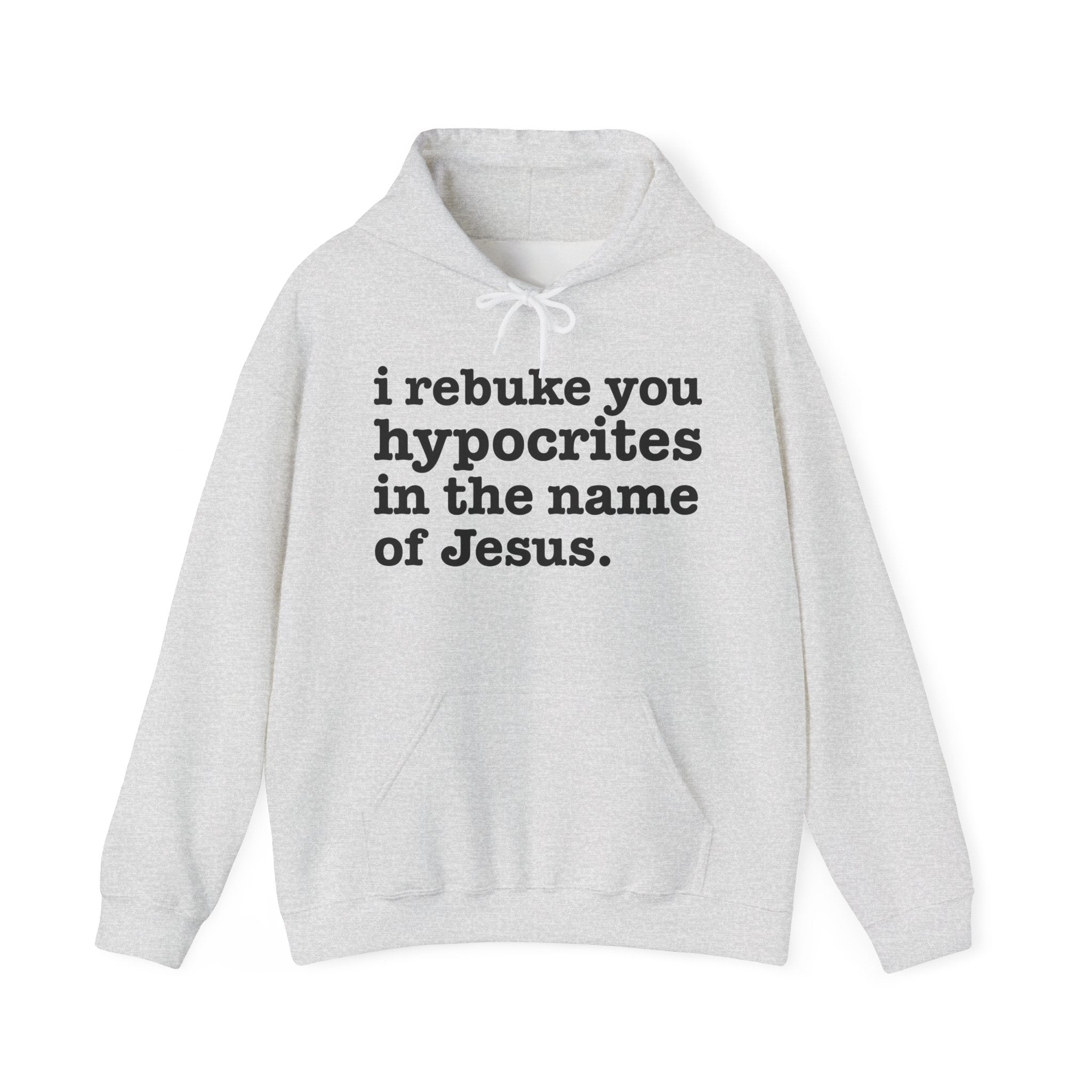 I Rebuke You Hypocrites in the Name of Jesus - Humorous Religious Hoodie