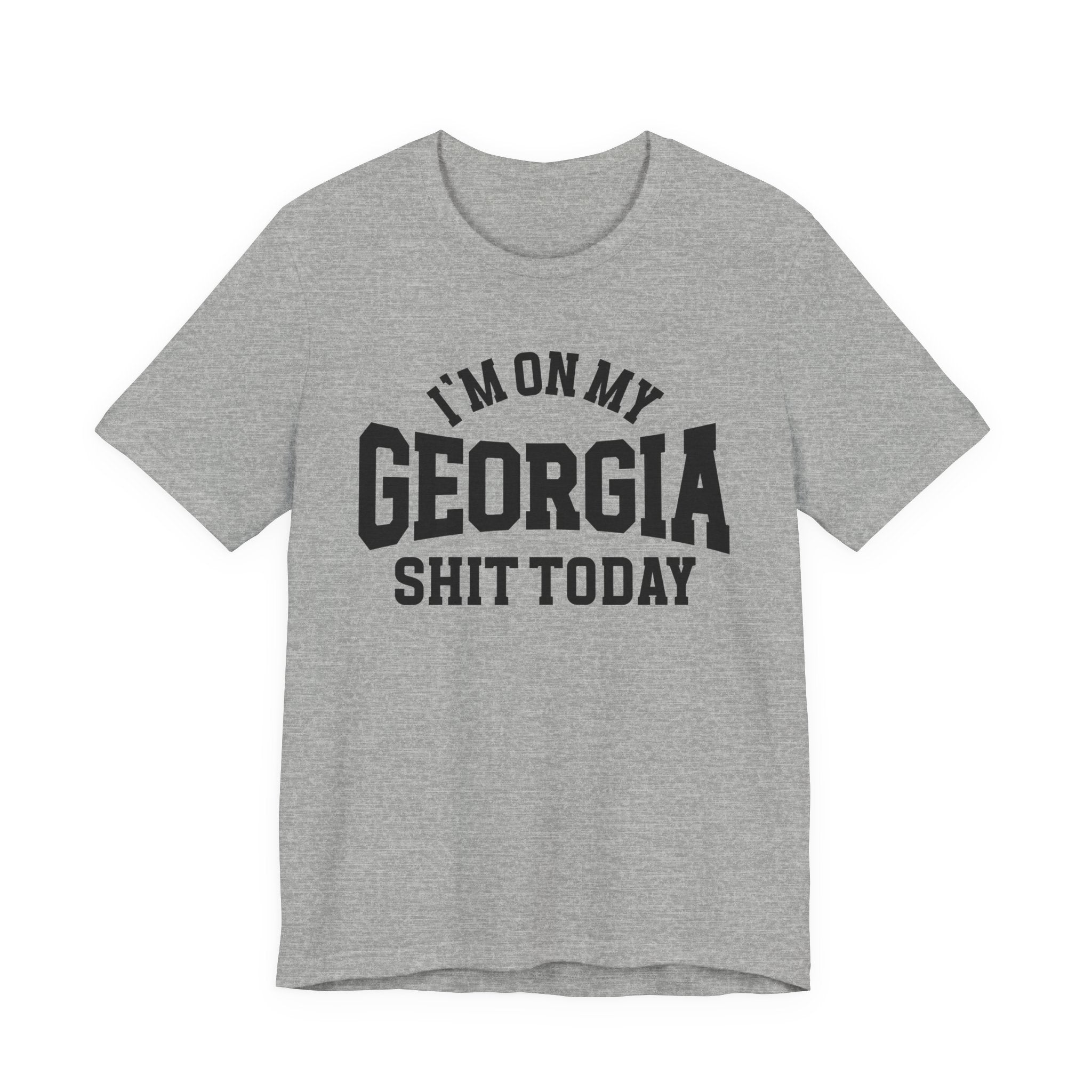 I'm On My Georgia Shit Today T-shirt