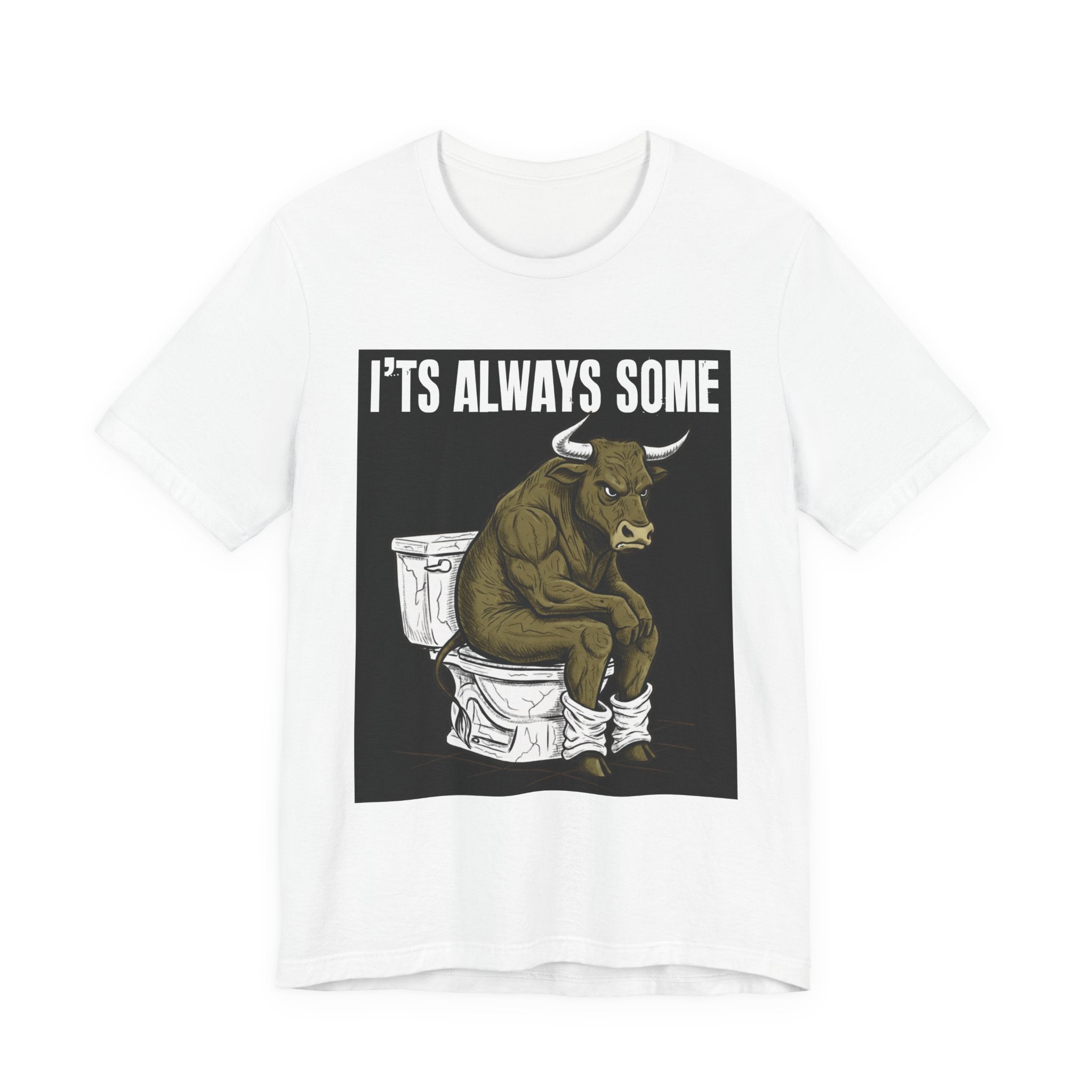 It's Always Some Bullshit - Funny Bull Toilet Tee