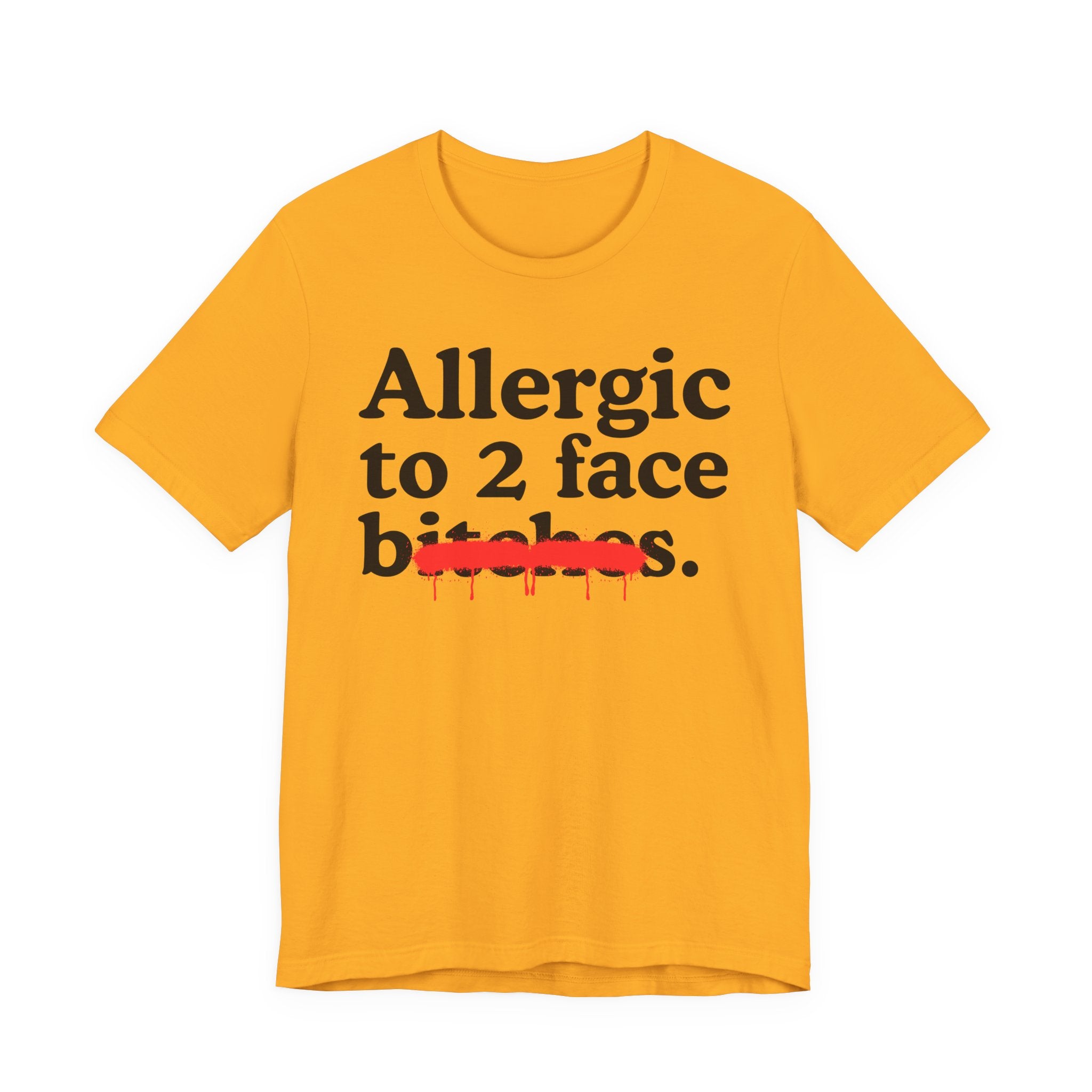 Allergic To 2 Face Bitches — Sarcastic Sassy Statement T-Shirt