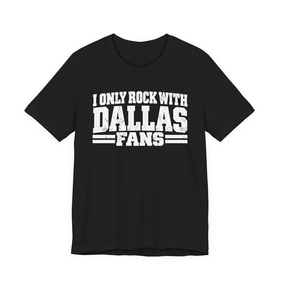 T-Shirt with bubble lettering reading I ONLY ROCK WITH DALLAS FANS, front view.