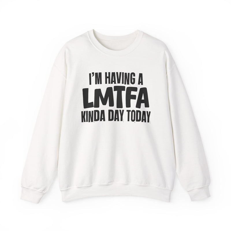 Sweatshirt in White with lettering reading "I’M HAVING A LMTFA KINDA DAY", front view.