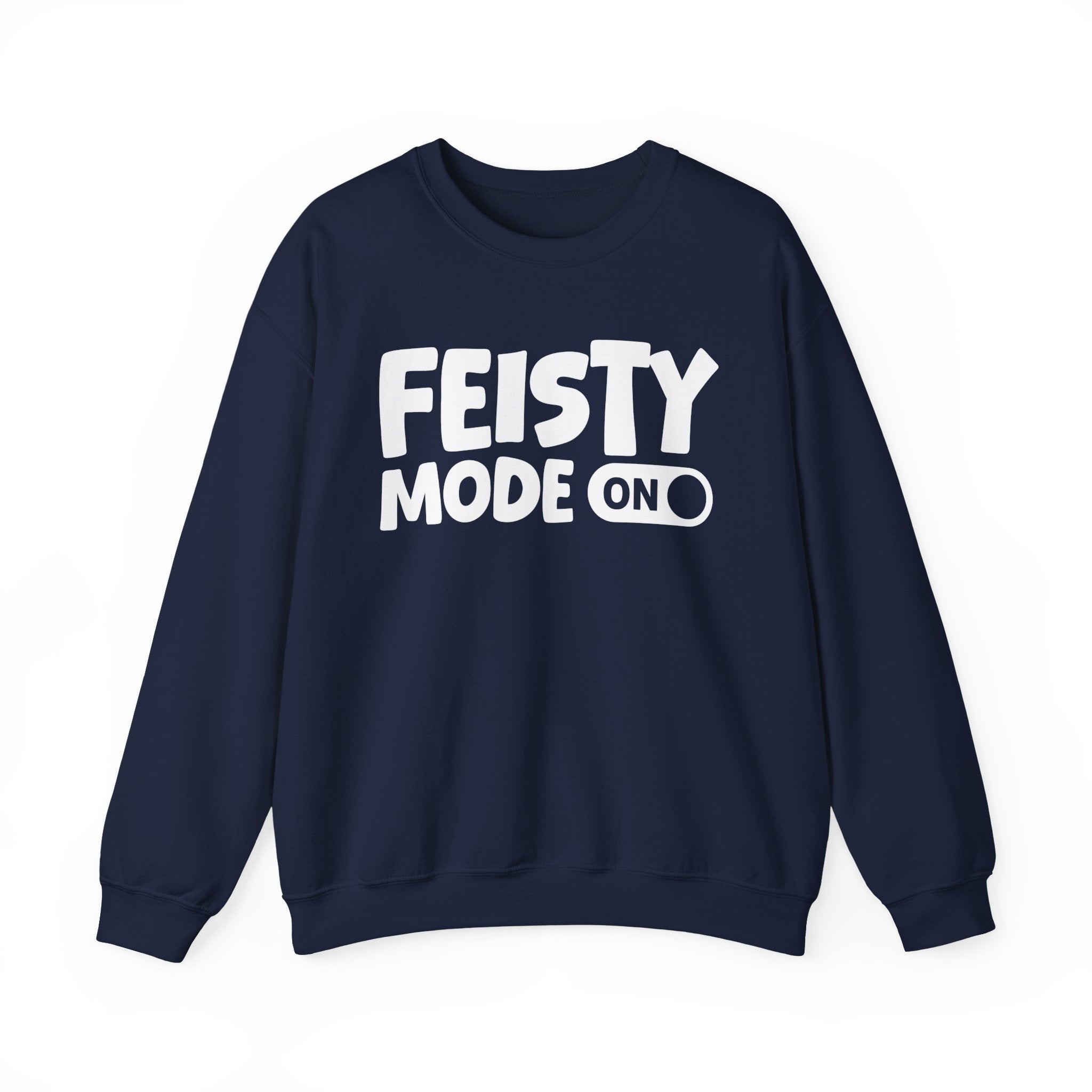 Feisty Mode On — Motivational Positive Graphic Sweatshirt