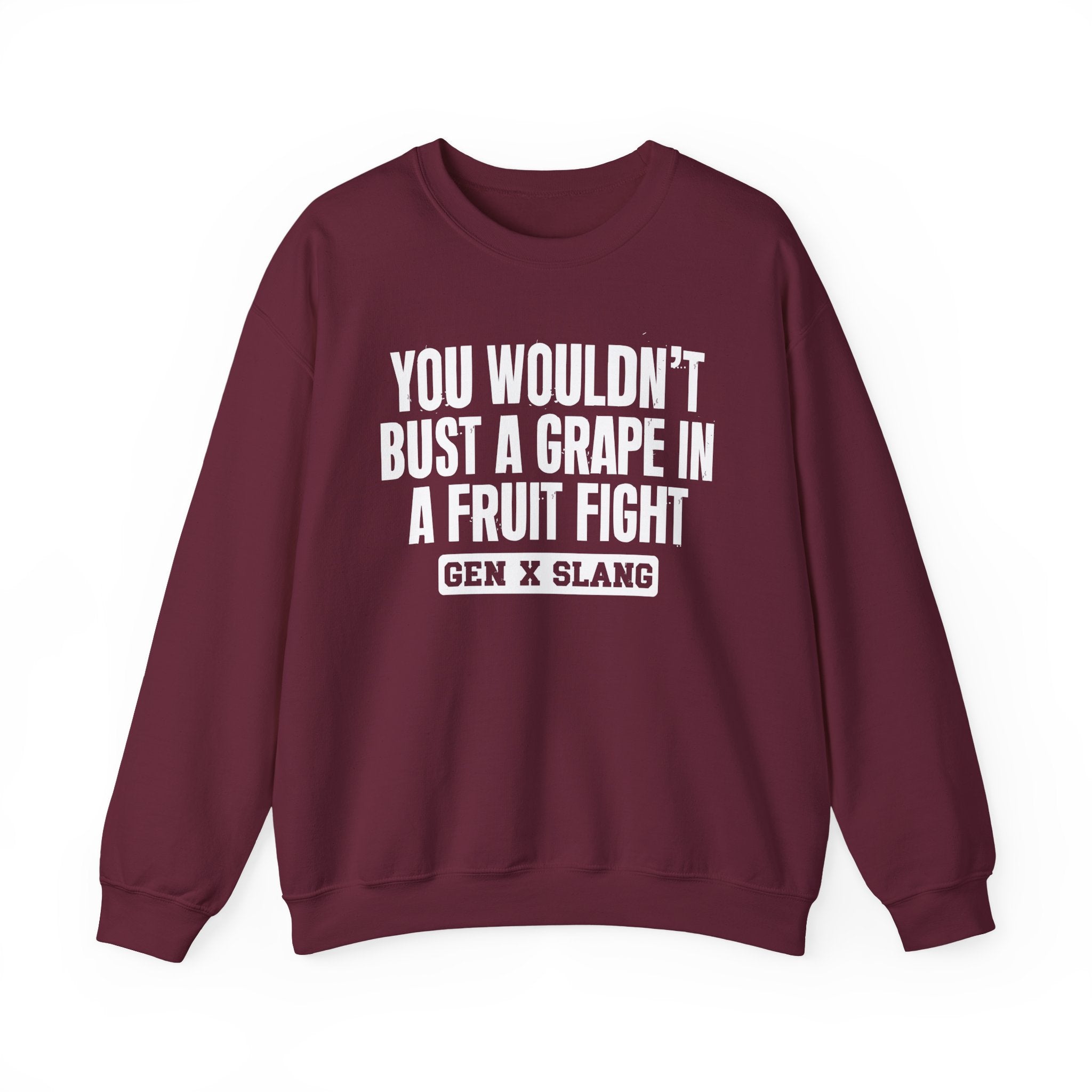 Gen X Slang Sweatshirt - You Wouldn't Bust A Grape In A Fruit Fight