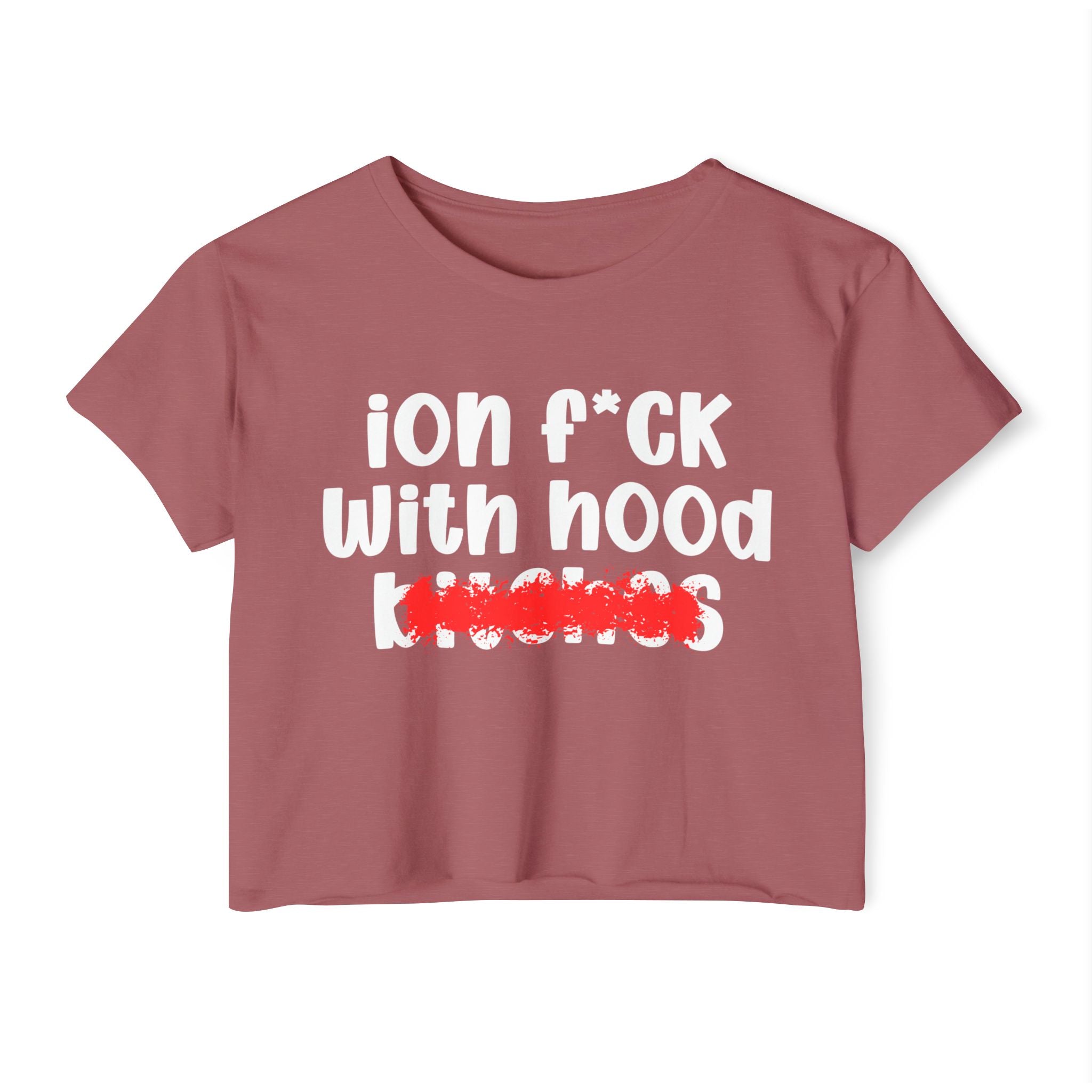 ION (I Don't) FUCK WIT HOOD BITCHES — Bold Sarcastic Crop Top