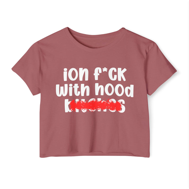 ION (I Don't) FUCK WIT HOOD BITCHES — Bold Sarcastic Crop Top