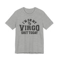 I'm On My Virgo Shit Today T-shirt