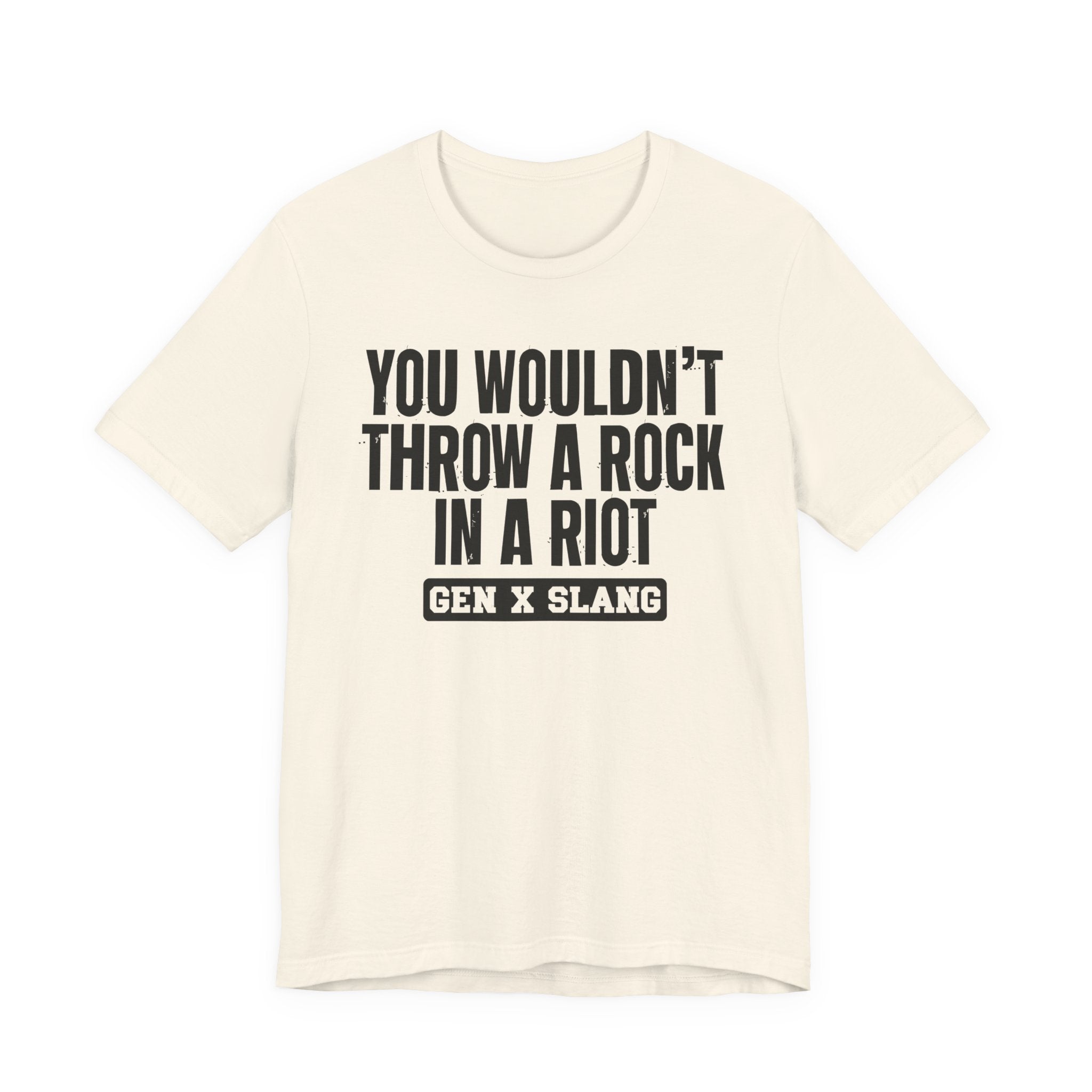 Gen X Slang T-Shirt - You Wouldn't Throw A Rock In A Riot - Retro Humor Tee