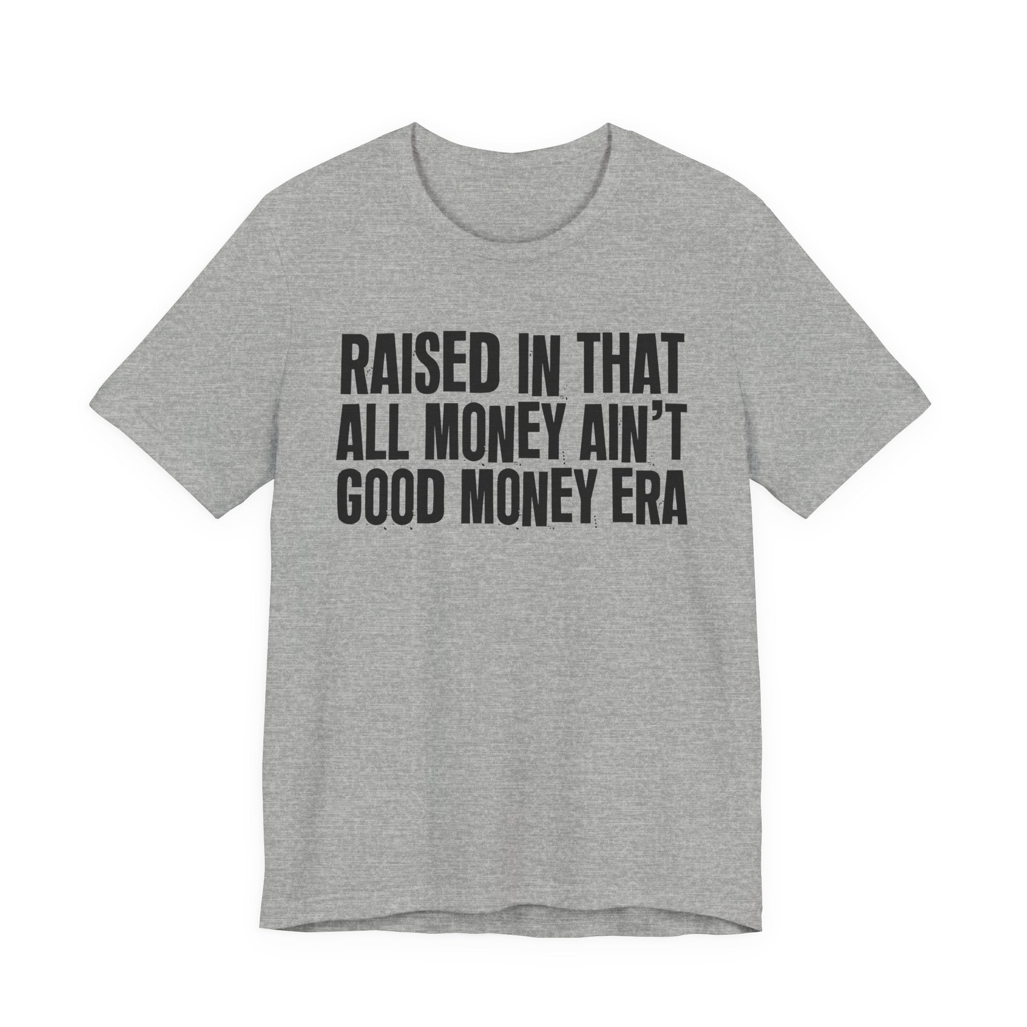 Raised In That All Money Ain't Good Money Era - Funny Back In The Day Statement Tee Shirt