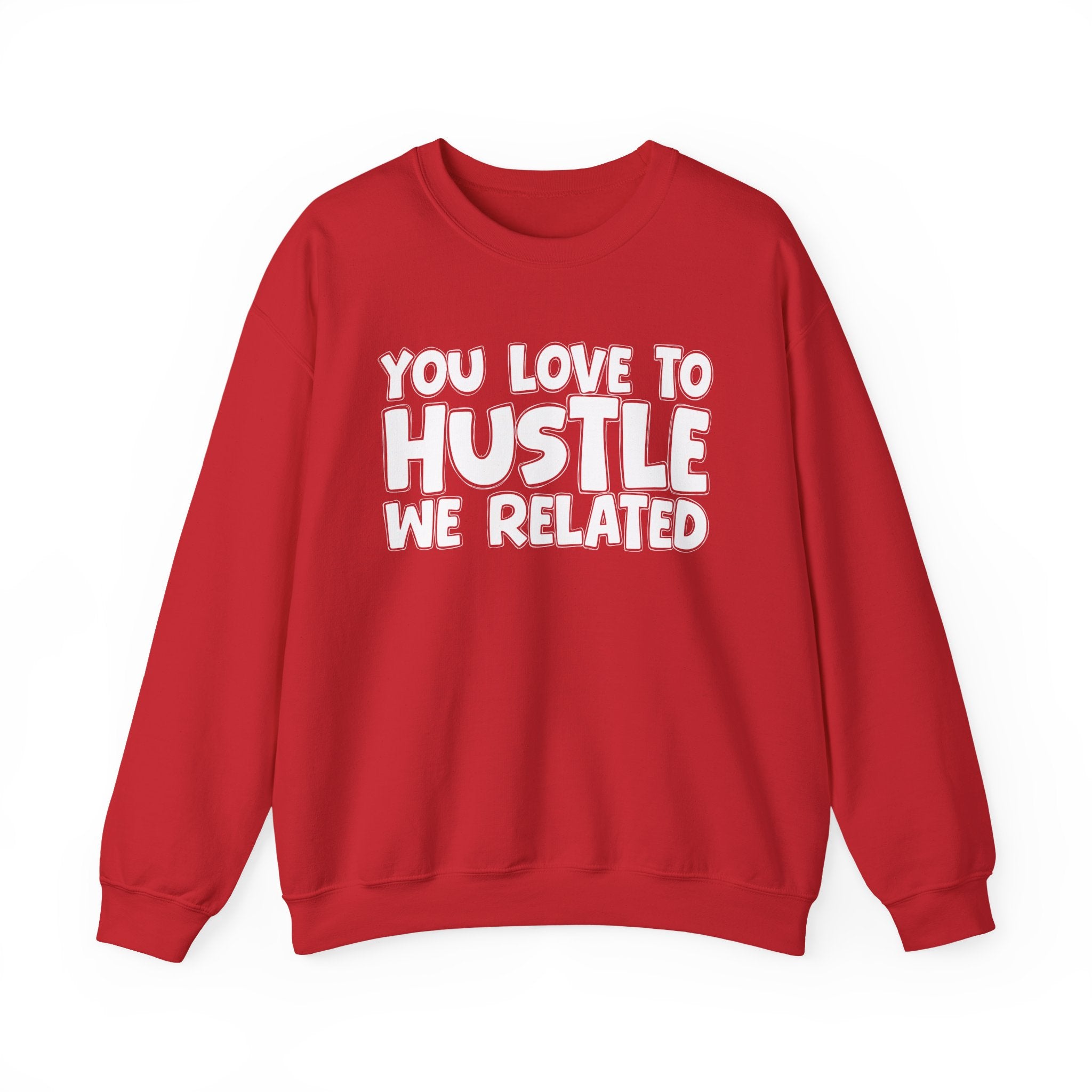 You Love To Hustle We Related — Motivational Hustle Statement Sweatshirt