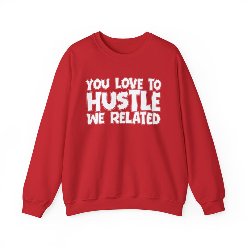 You Love To Hustle We Related — Motivational Hustle Statement Sweatshirt