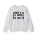 I Grew Up In The Real Niggas Do Real Things Era - Fun Back In The Day Sweatshirt